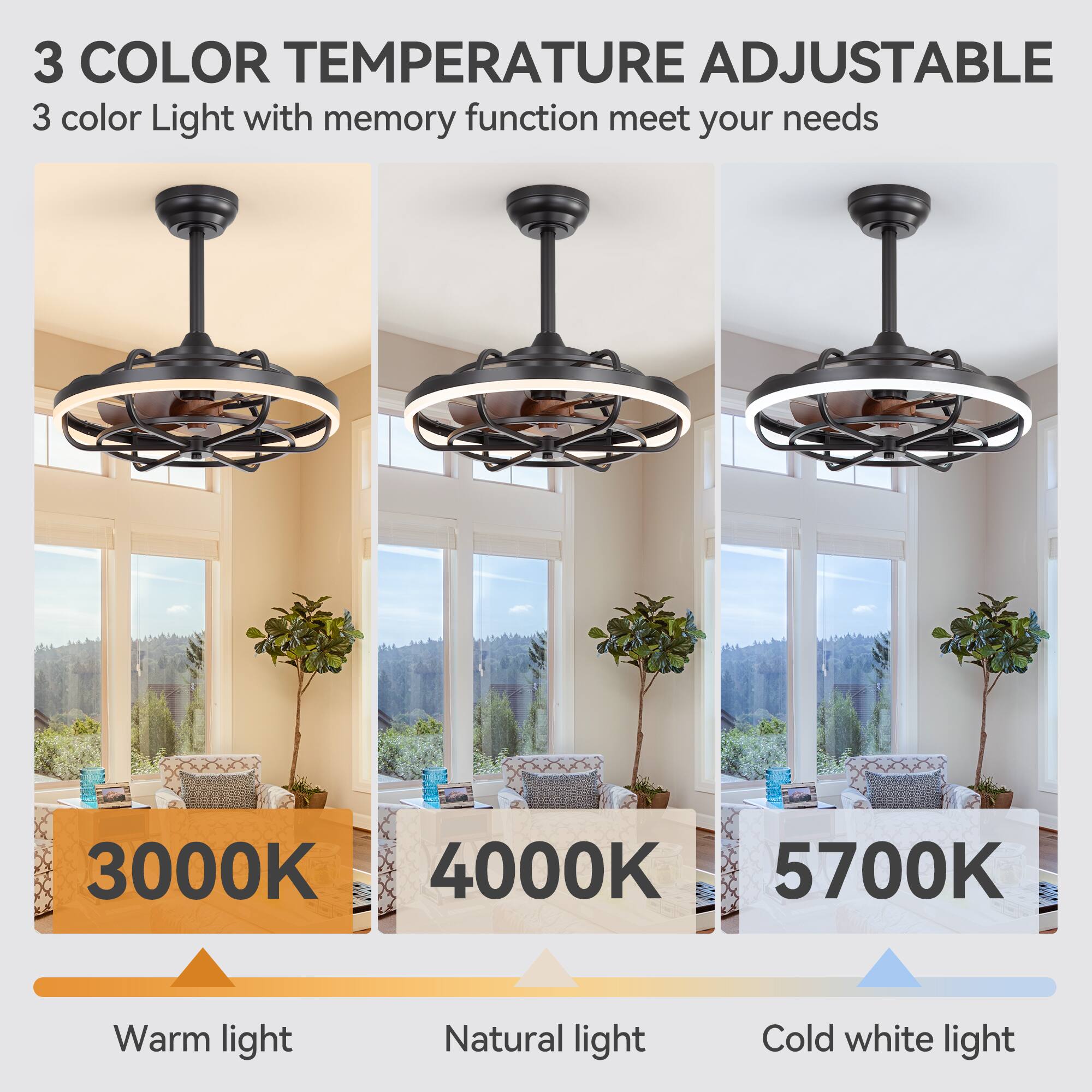 3 COLOR TEMPERATURE ADJUSTABLE
3 color Light with memory function meet your needs
3000K Warm light
4000K Natural light
5700K Cold white light