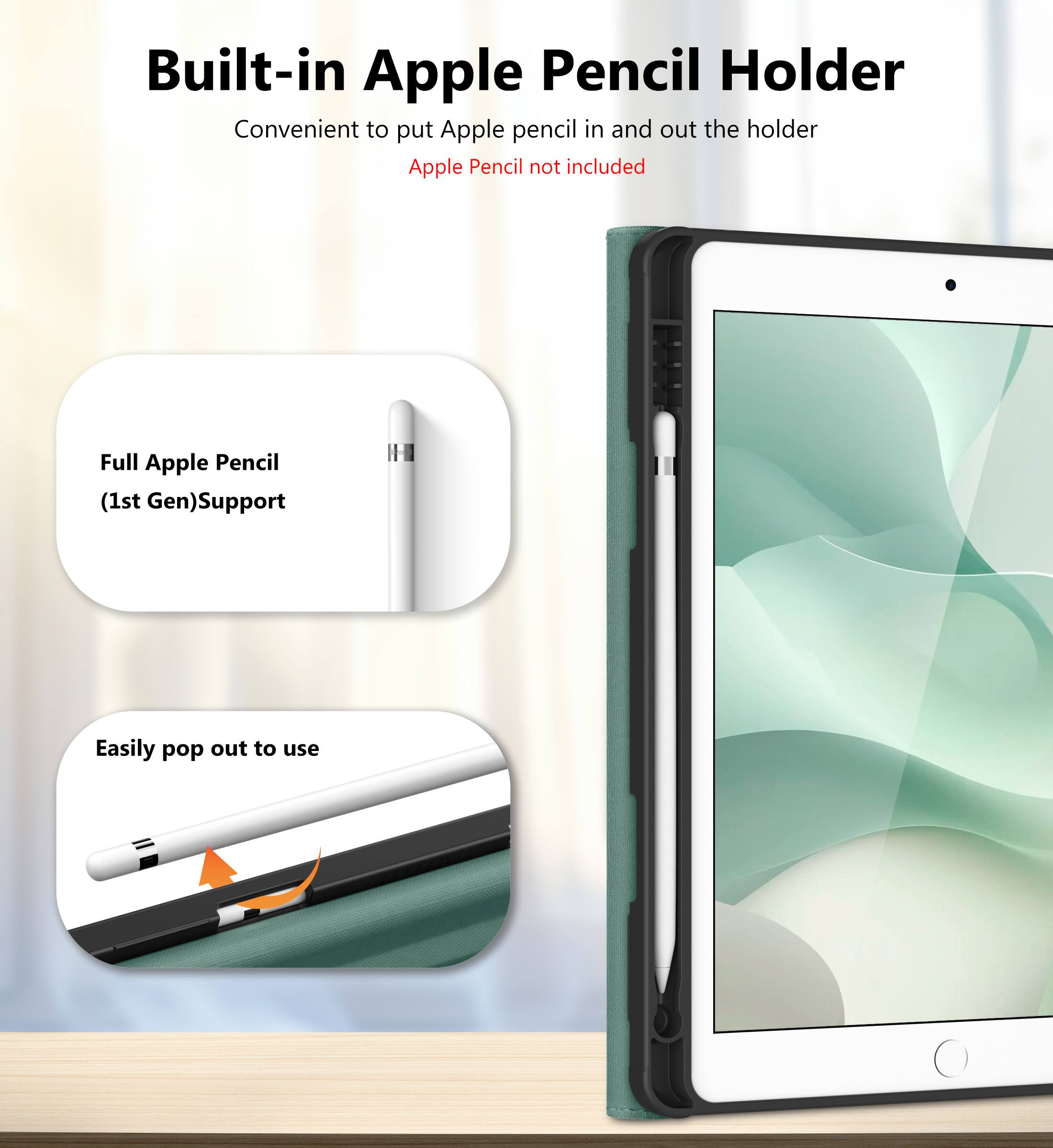Built-in Apple Pencil Holder  
Convenient to put Apple pencil in and out the holder  
Apple Pencil not included  

Full Apple Pencil (1st Gen) Support  

Easily pop out to use