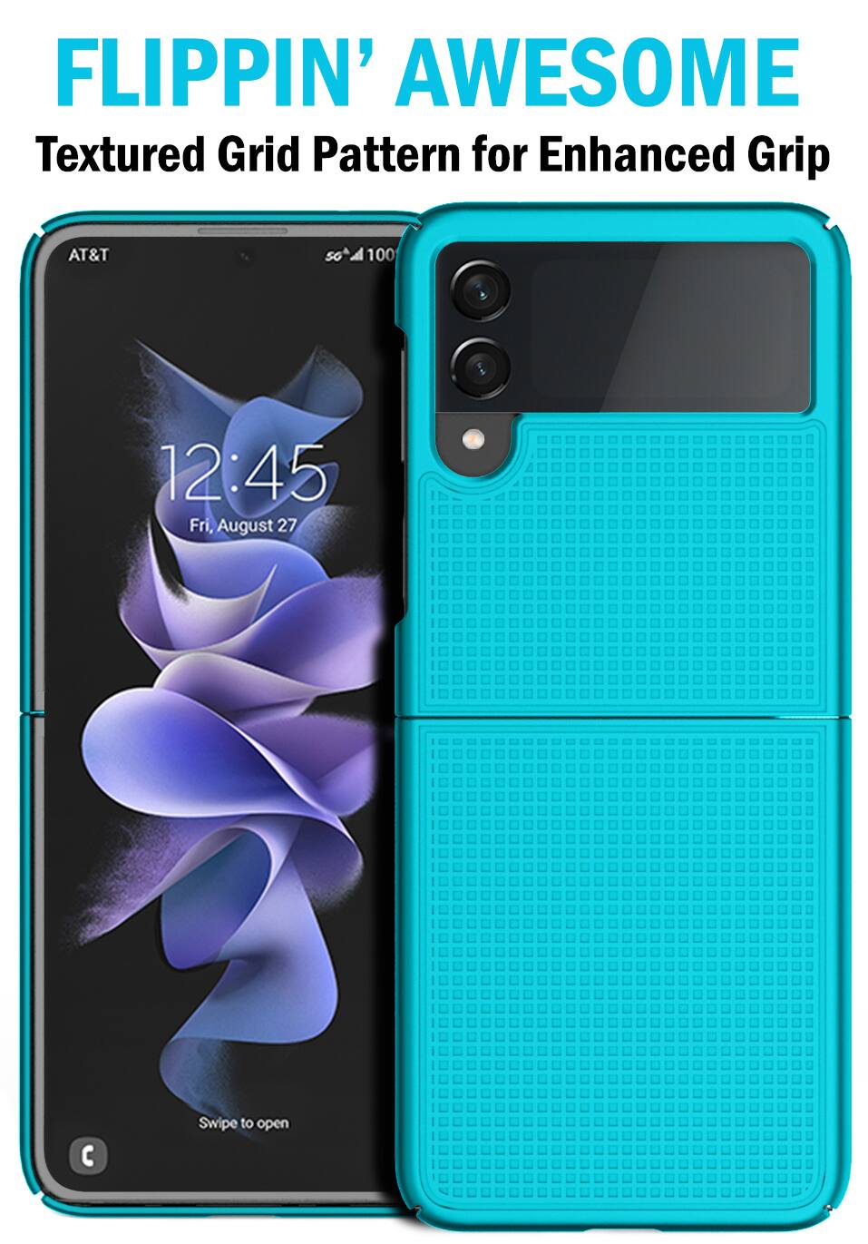 FLIPPIN' AWESOME  
Textured Grid Pattern for Enhanced Grip  

AT&T  
5G 100  

12:45  
Fri, August 27  

Swipe to open
