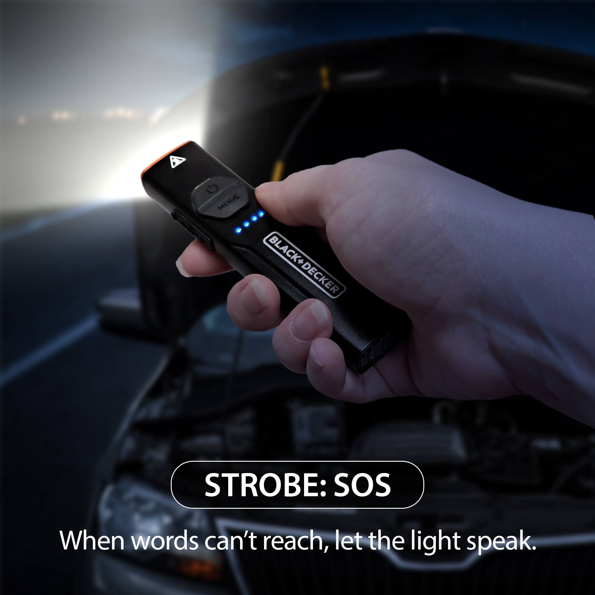 MODE BLACK+DECKER DECKER  
STROBE: SOS  
When words can't reach, let the light speak.