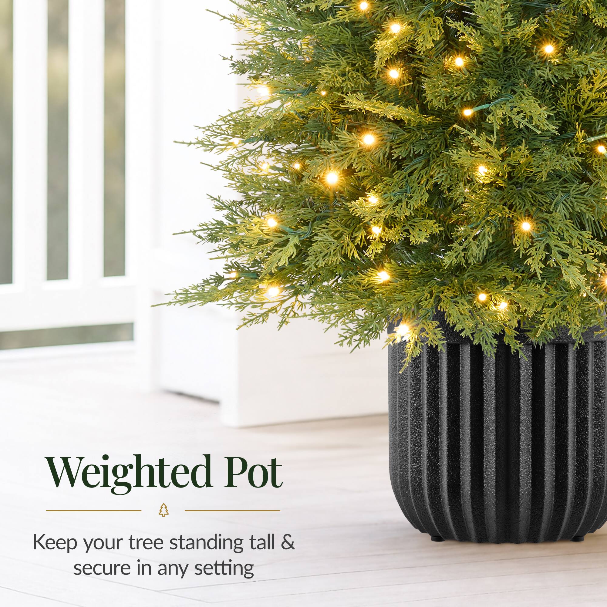 Weighted Pot  
Keep your tree standing tall & secure in any setting