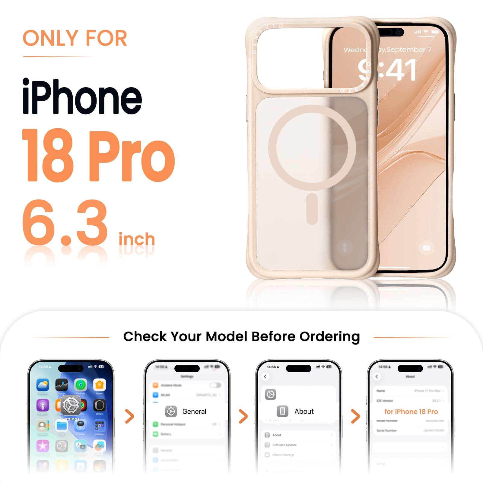 ONLY FOR iPhone 18 Pro 6.3 inch

TELLAND all Wednesday, September 7 :41

Check Your Model Before Ordering

14:56

About
Getting
RUS
General Hotoput
About
for iPhone 18 Pro INGRESSIONES
LASSING
About
Total number

M
Software Update
iPhone Storage