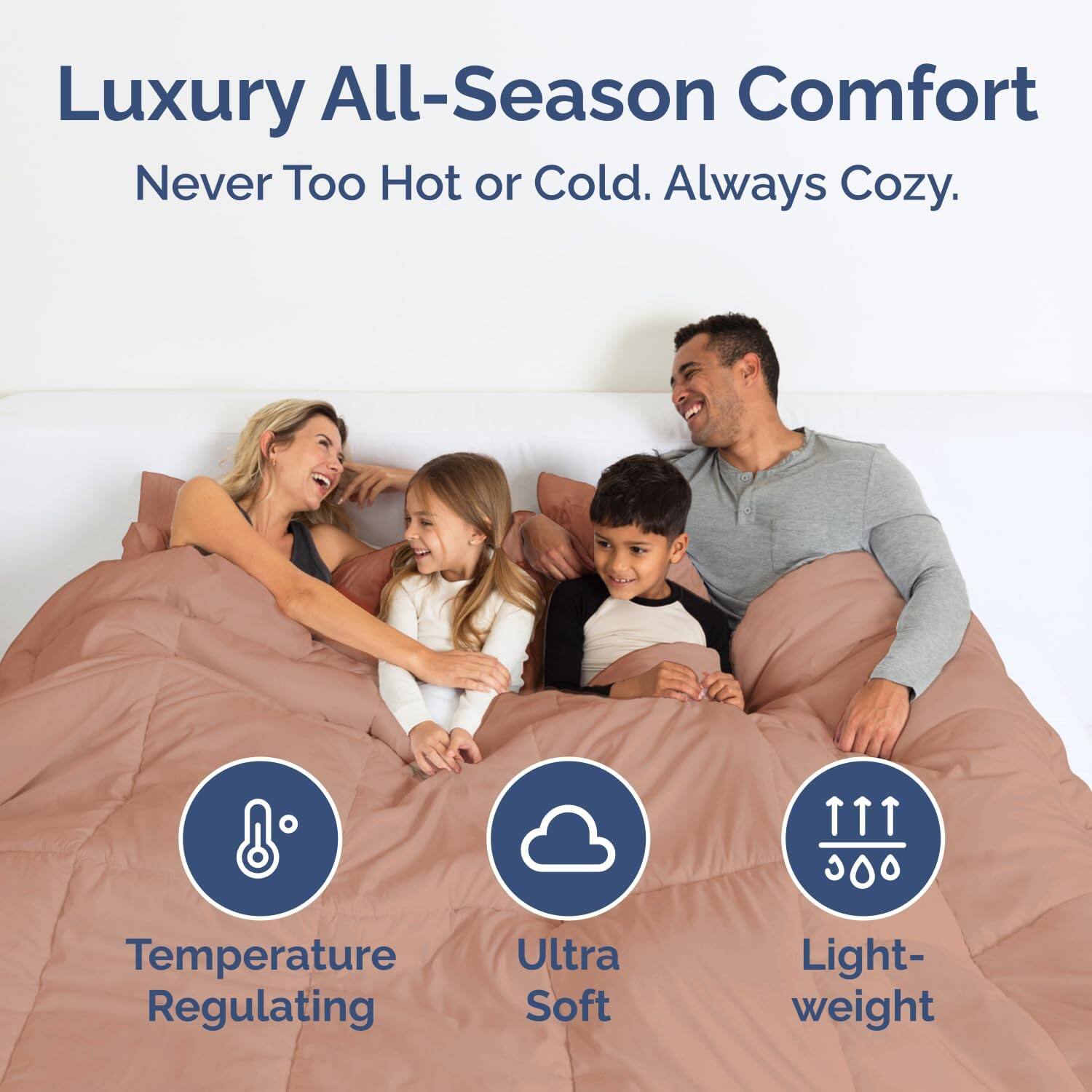 Luxury All-Season Comfort  
Never Too Hot or Cold. Always Cozy.  

1. Temperature Regulating  
2. Ultra Soft  
3. Light-weight