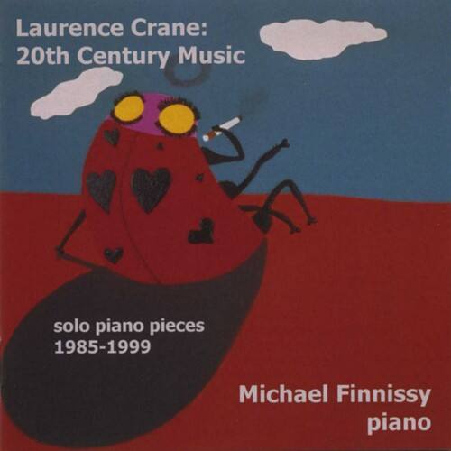Laurence Crane:  
20th Century Music  

solo piano pieces  
1985-1999  

Michael Finnissy  
piano