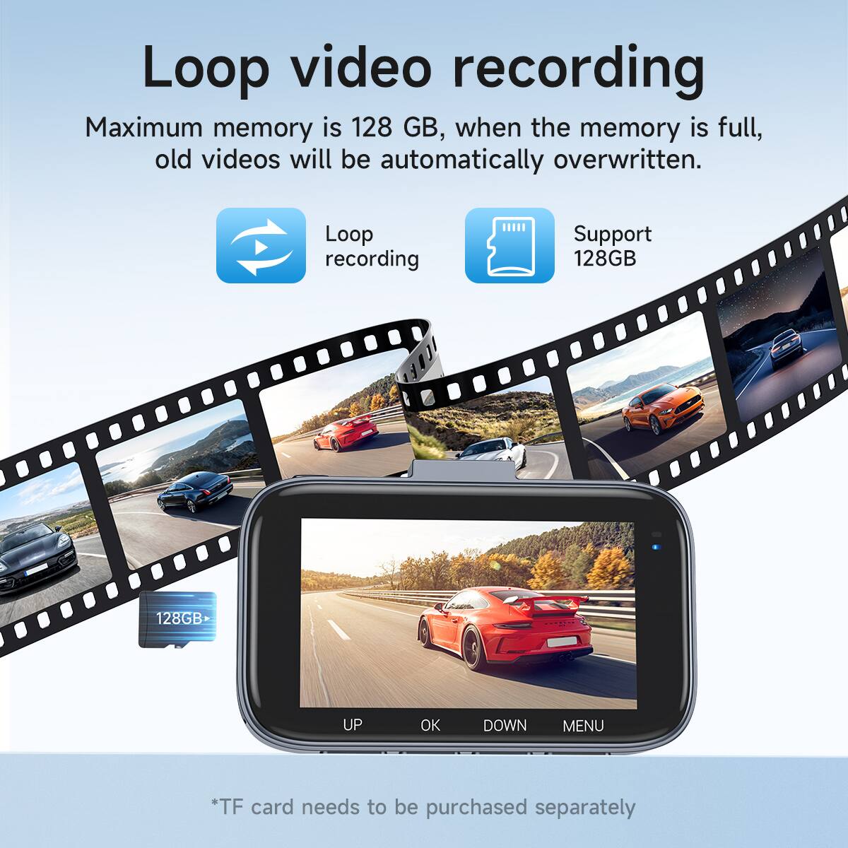 Loop video recording

Maximum memory is 128 GB, when the memory is full, old videos will be automatically overwritten.

Loop recording

Support 128GB

*TF card needs to be purchased separately