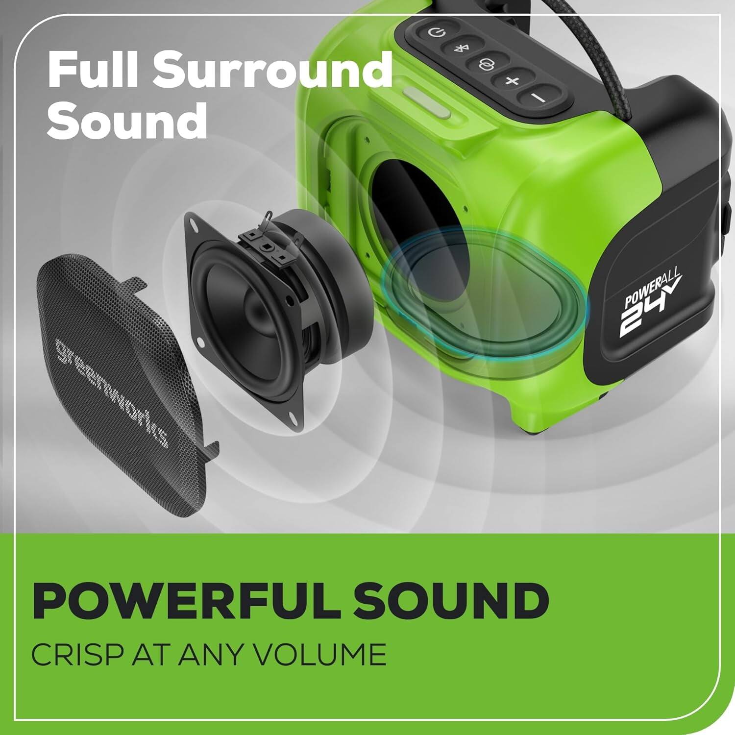 Full Surround Sound

POWERFUL SOUND
CRISP AT ANY VOLUME