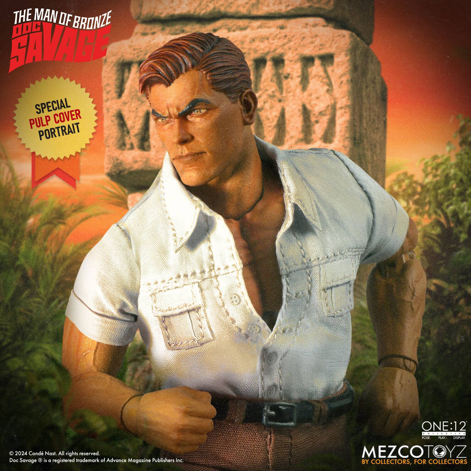 THE MAN OF BRONZE DOC SAVAGE SPECIAL PULP COVER PORTRAIT

2024 Cond Nast. All rights reserved. Doc Savage is a registered trademark of Advance Magazine Publishers Inc.

ONE:12

MEZCOTOYZ BY COLLECTORS, FOR COLLECTORS