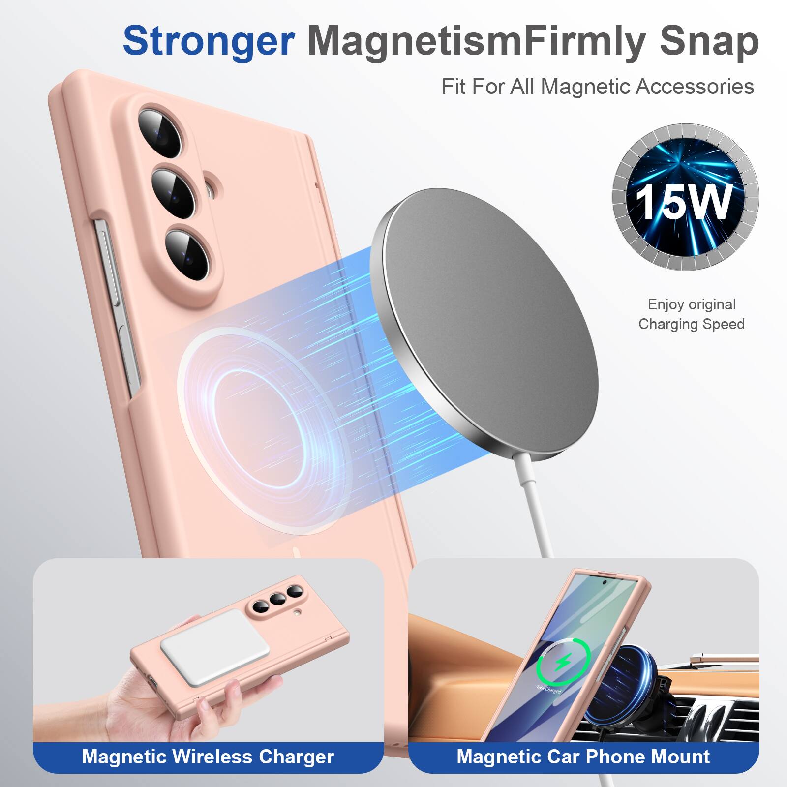Stronger Magnetism  
Firmly Snap Fit For All Magnetic Accessories

15W  
Enjoy original Charging Speed

zara-Chargedi  
Magnetic Wireless Charger  
Magnetic Car Phone Mount