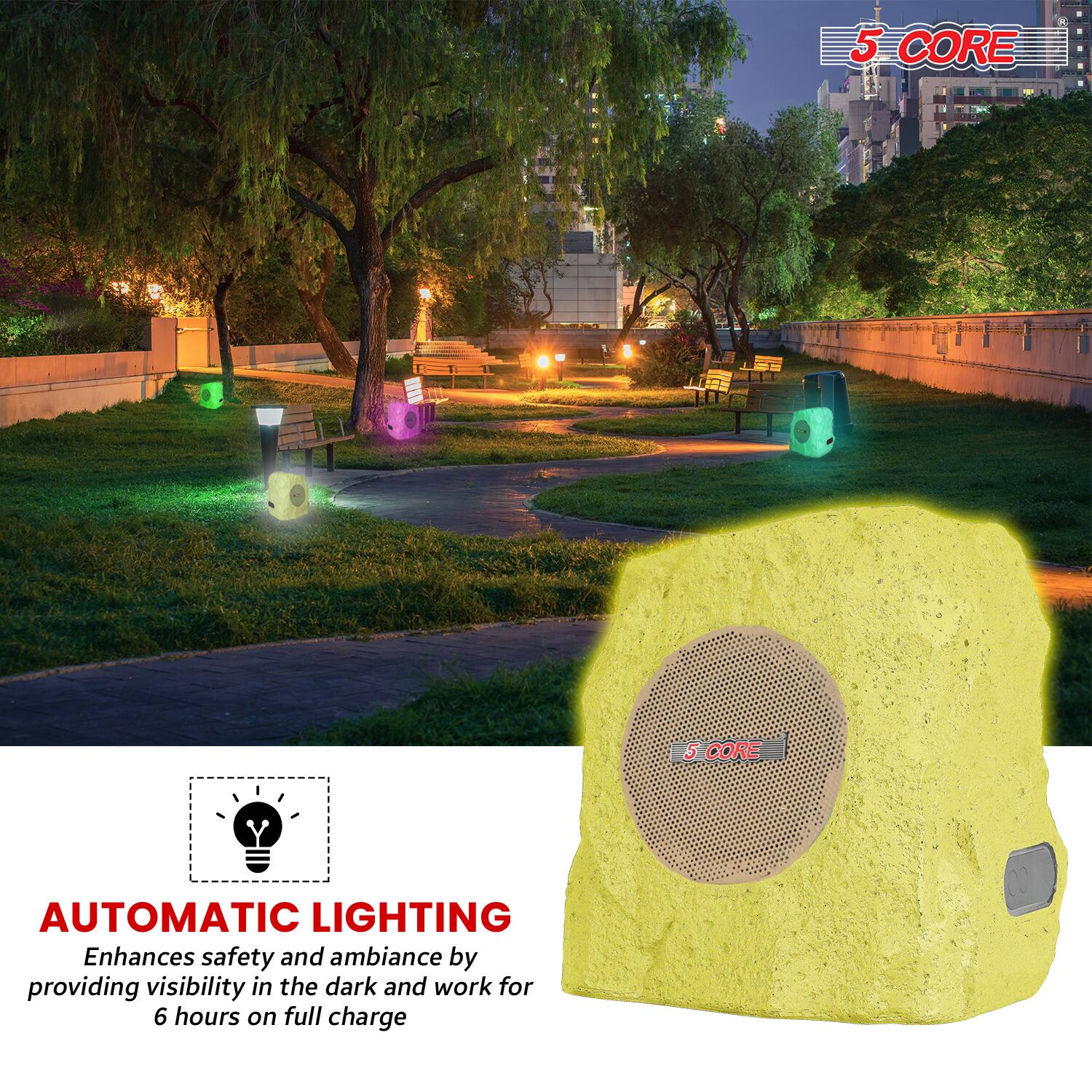 5 CORE  
5 CORE AUTOMATIC LIGHTING  
Enhances safety and ambiance by providing visibility in the dark and works for 6 hours on full charge