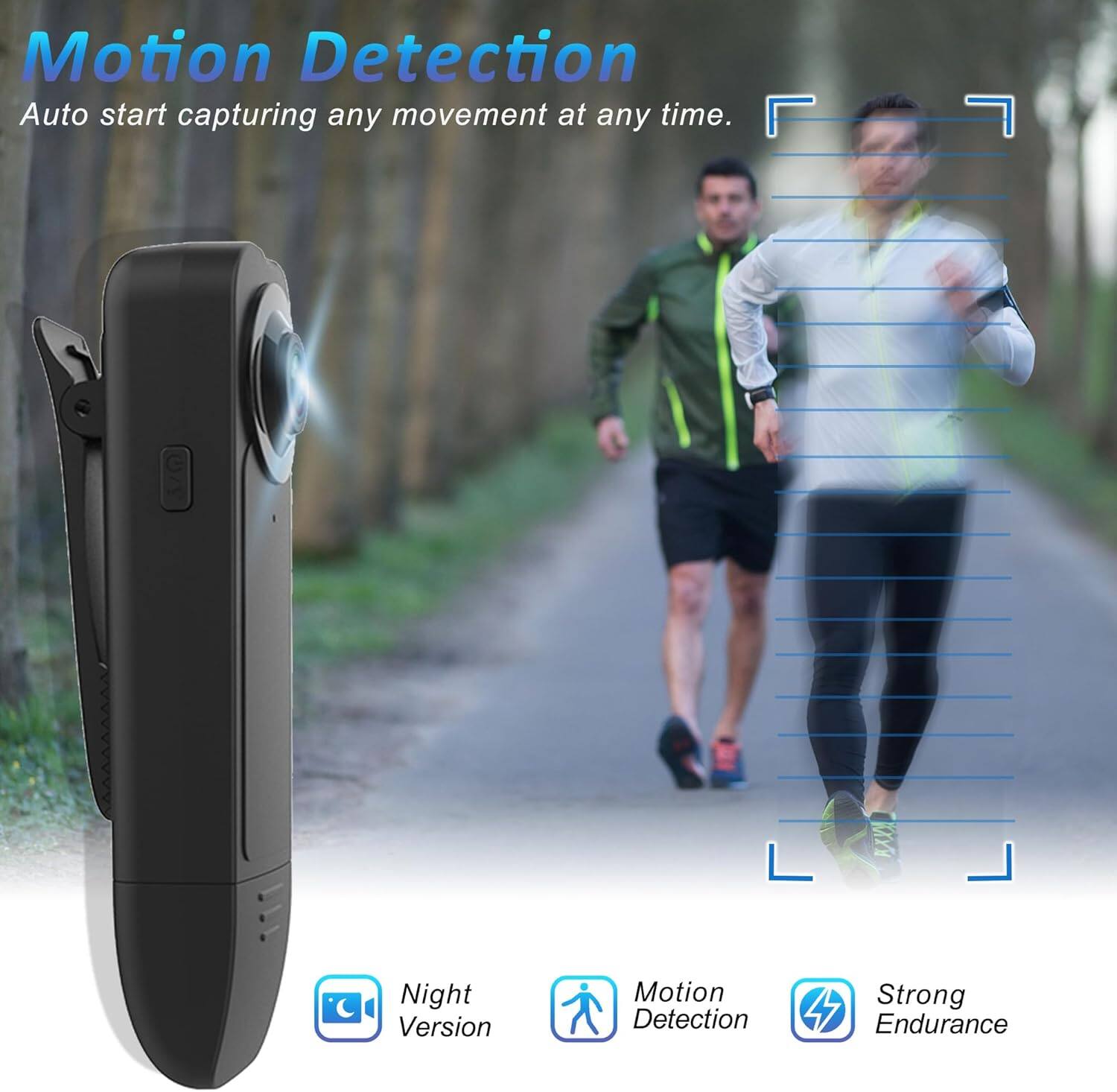 Motion Detection  
Auto start capturing any movement at any time.  

Night Version  
Motion Detection  
Strong Endurance