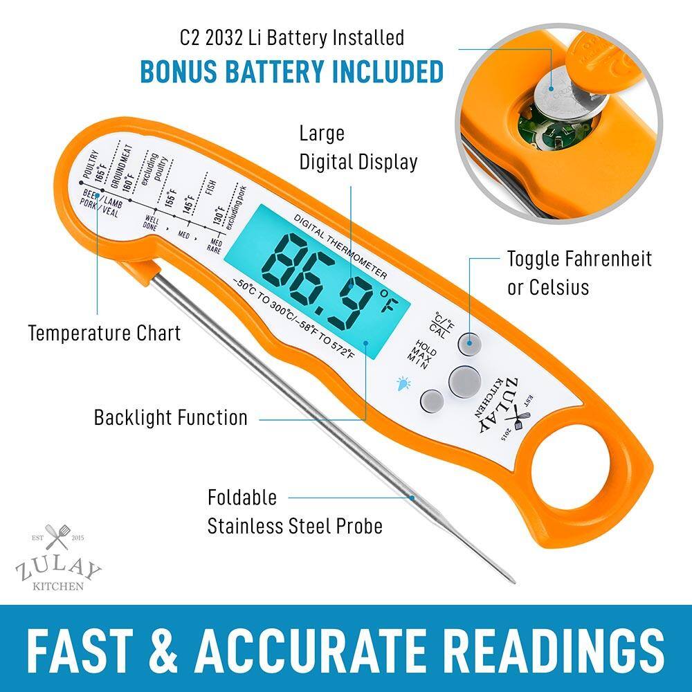 C2 2032 Li Battery Installed BONUS BATTERY INCLUDED Large Digital Display Toggle Fahrenheit or Celsius Temperature Chart Backlight Function Foldable Stainless Steel Probe FAST & ACCURATE READINGS

POULTRY 165F GROUND MEAT excluding poultry FISH pork BEE 155F PORK LAMB 145F VEAL 130F excluding WELL DONE NS DIGITAL MED RARE THERMOMETER -50C o or Celsius TO F 300C/-58F CAL C/"F TO 572F MAX HOLD KITCHEN X EST 2015 ZULAY KITCHEN