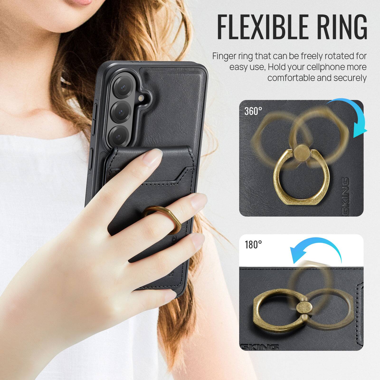 FLEXIBLE RING

Finger ring that can be freely rotated for easy use, Hold your cellphone more comfortable and securely

360°

180°