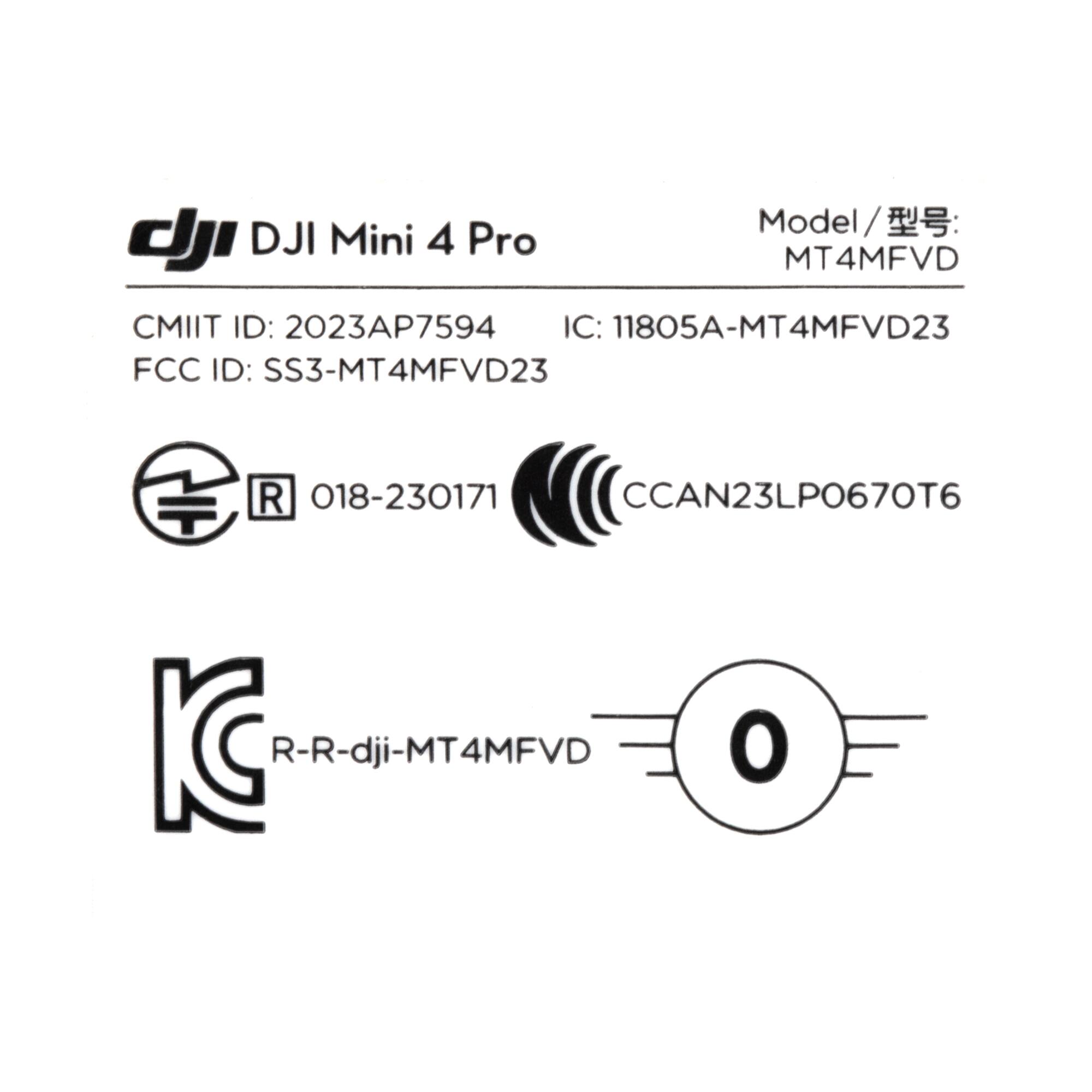 Model/ / dJ DJI Mini 4 Pro MT4MFVD  
CMIIT ID: 2023AP7594  
IC: 11805A-MT4MFVD23  
FCC ID: SS3-MT4MFVD23  
R 018-230171  
CCAN23LP0670T6  
KS  
R-R-dji-MT4MFVD