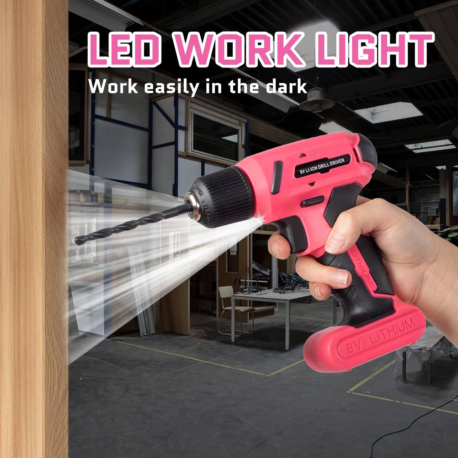 LED WORK LIGHT  
Work easily in the dark  

8V LITHIUM DRILL DRIVER