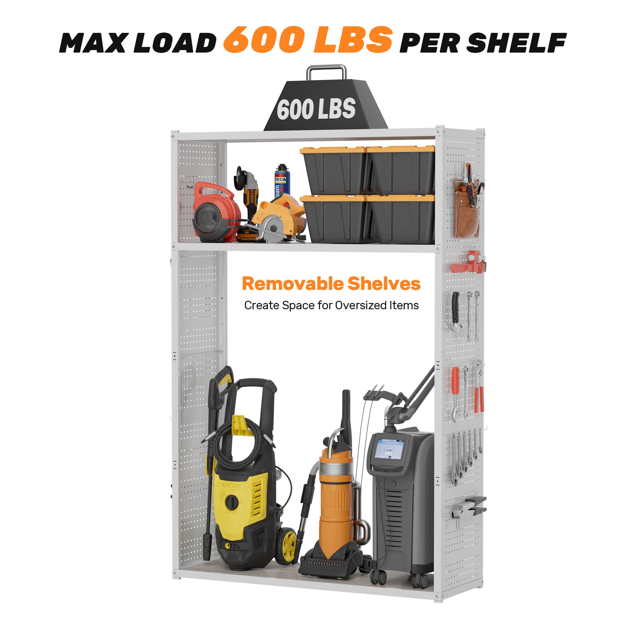 MAX LOAD 600 LBS PER SHELF

600 LBS

Removable Shelves
Create Space for Oversized Items