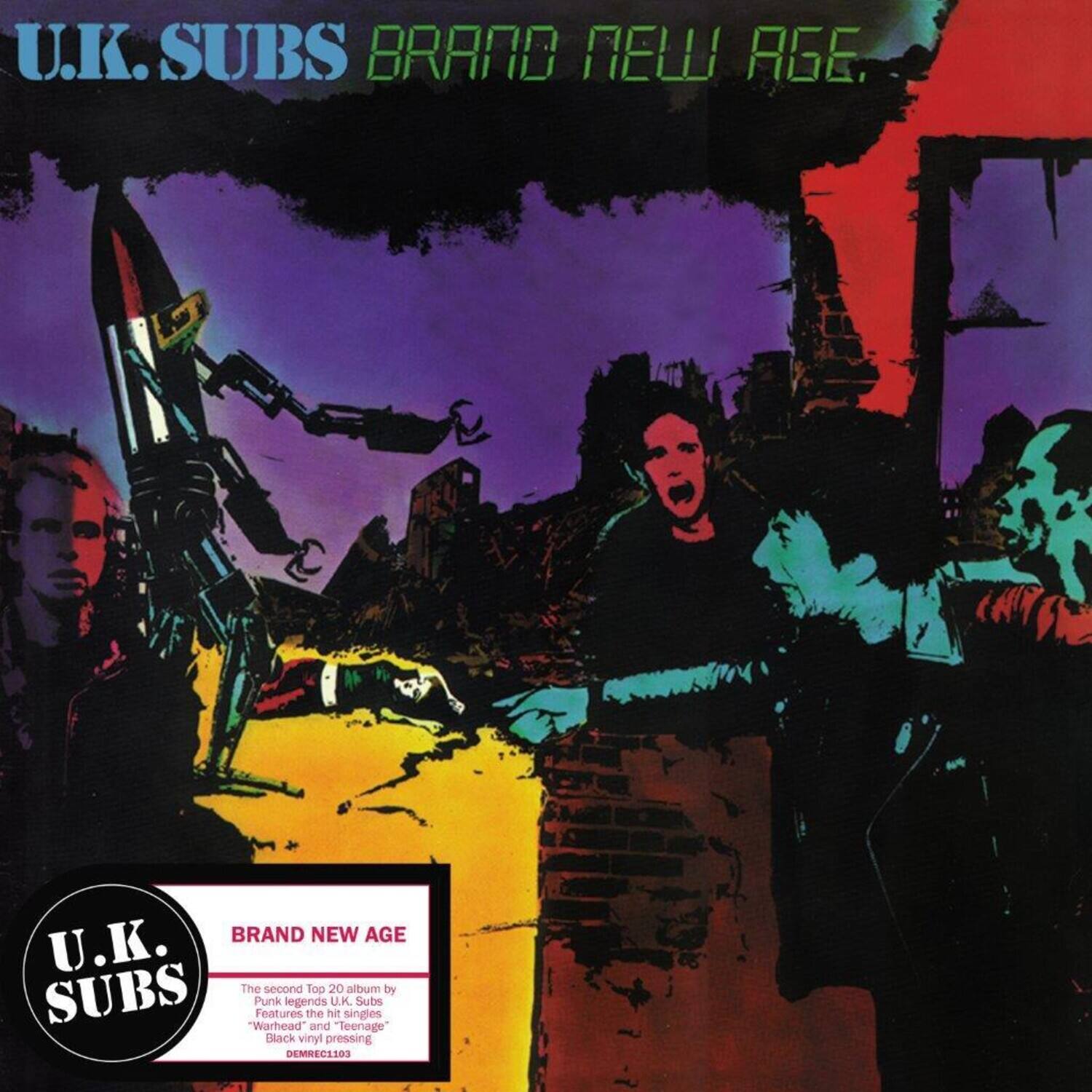 U.K. SUBS  
BRAND NEW AGE  

The second Top 20 album by Punk legends U.K. Subs  
Features the hit singles "Warhead" and "Teenage"  
Black vinyl pressing  
DEMRECS103  

U.K. SUBS  
BRAND NEW AGE  

The second Top 20 album by Punk legends U.K. Subs  
Features the hit singles "Warhead" and "Teenage"  
DEMRECS103