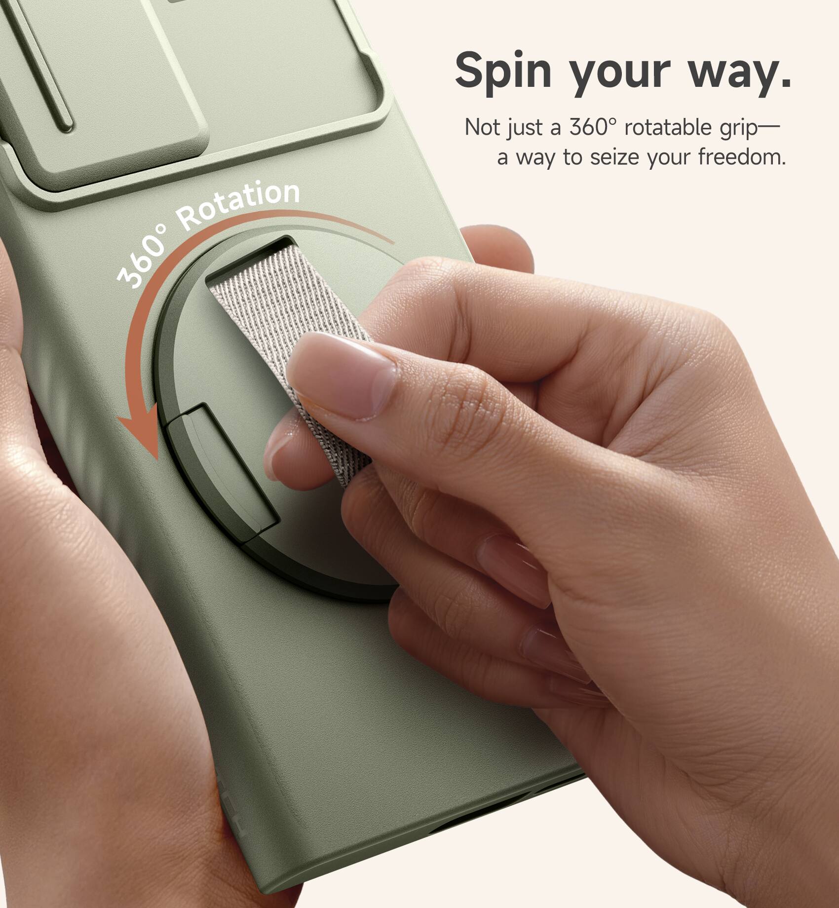 Rotation 360° Spin your way.  
Not just a 360° rotatable grip— a way to seize your freedom.