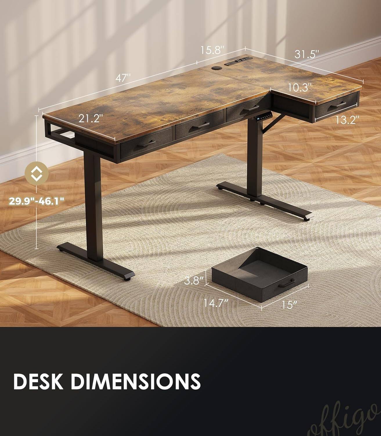 15.8"  
31.5"  
47"  
10.3"  
21.2"  
13.2"  
29.9"-46.1"  
3.8"  
14.7"  
15"  

DESK DIMENSIONS