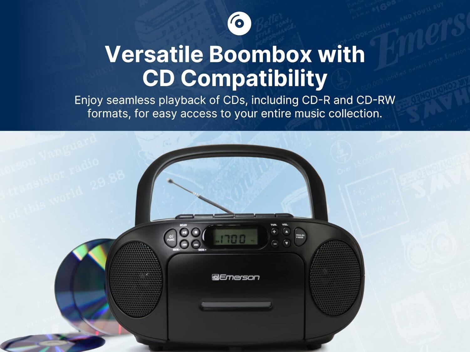 - $1690 BUY YOU'LL Better AND TOAY, STYLE Emers Versatile Boombox with Emerson prove owners Vanguard CD Compatibility sotisfied 000,000 CONDITIONED Enjoy seamless playback of CDs, including CD-R and CD-RW HAWS formats, for easy access to your entire music collection. Vanguard radio 15,000.,000 CONDIIONED erson Over transistor 29.88 b AWS this world I of SGAN - VE H ol FUNC 1700 - Emerson