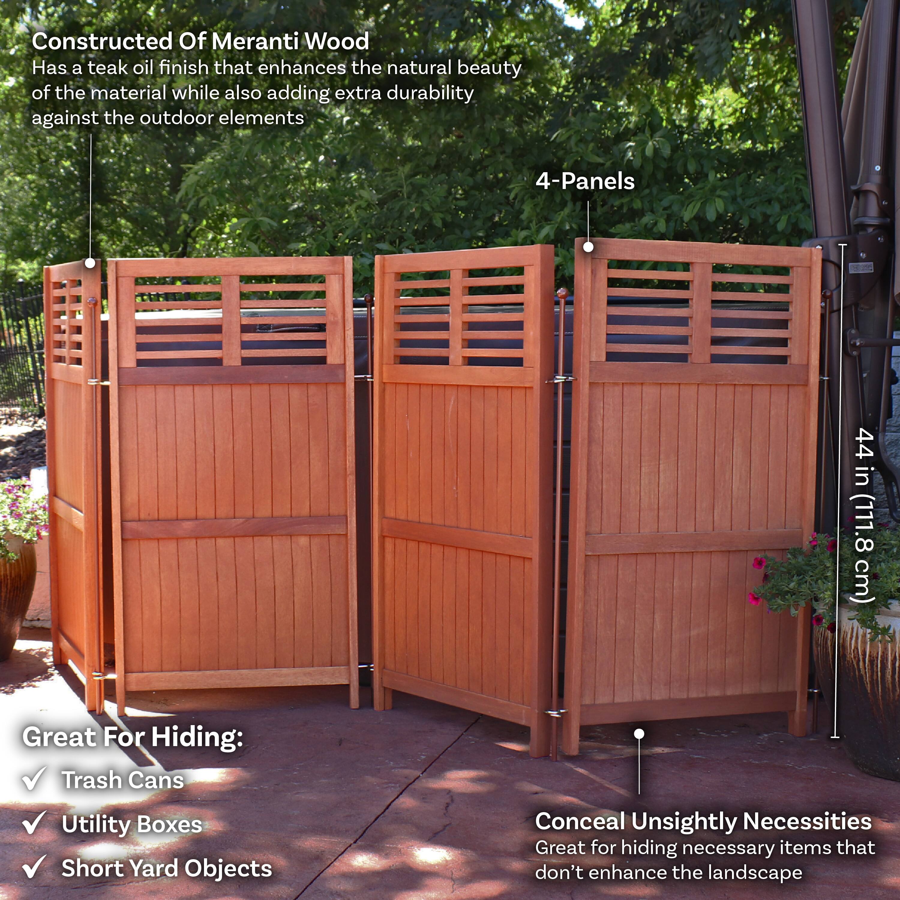 Constructed Of Meranti Wood  
Has a teak oil finish that enhances the natural beauty of the material while also adding extra durability against the outdoor elements  

4-Panels  
44 in (111.8 cm)  

Great For Hiding:  
✓ Trash Cans  
✓ Utility Boxes  
✓ Short Yard Objects  

Conceal Unsightly Necessities  
Great for hiding necessary items that don't enhance the landscape