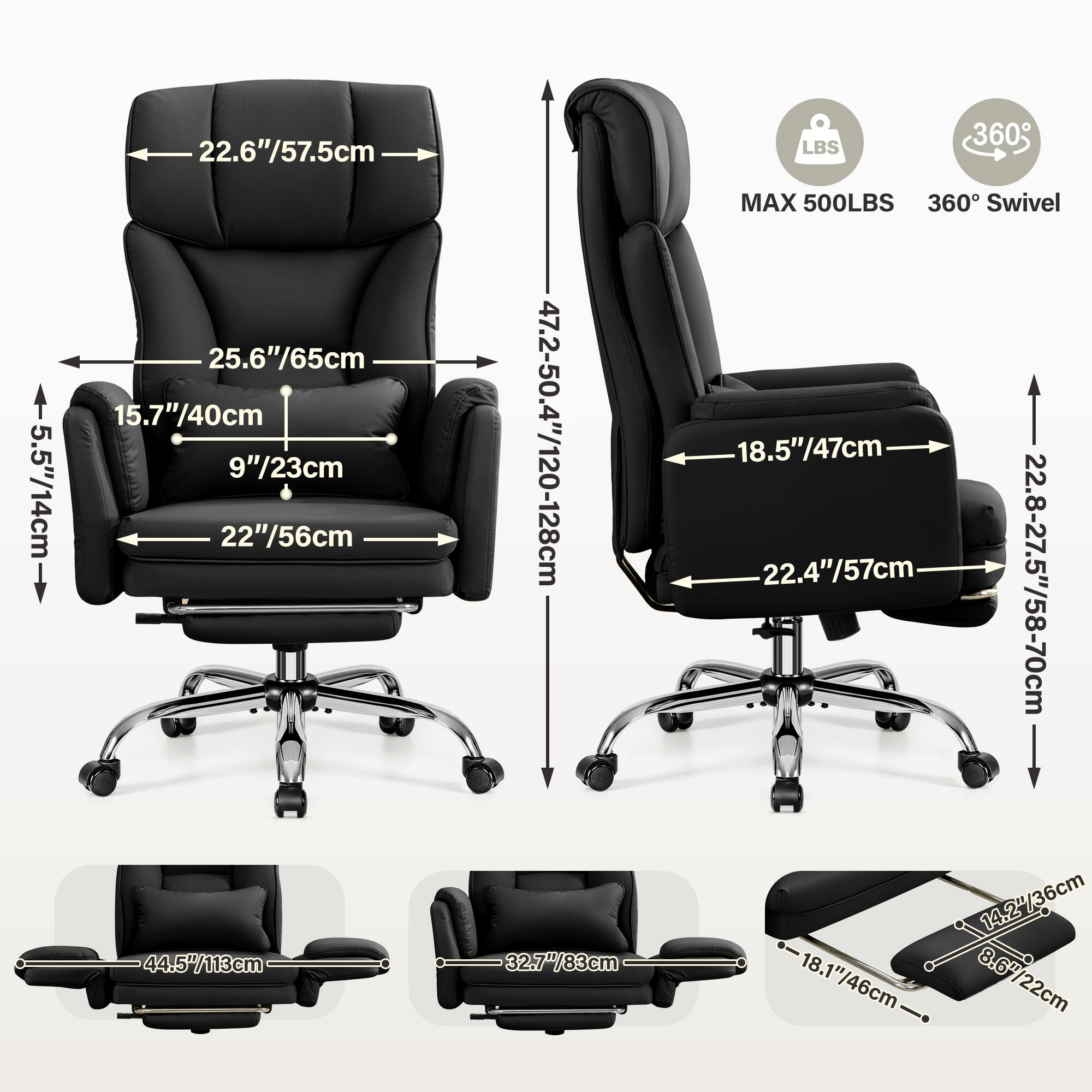 5.5"/14cm  
22.6"/57.5cm  
25.6"/65cm  
15.7"/40cm  
9"/23cm  
22"/56cm  
44.5"/113cm  
47.2-50.4"/120-128cm  
32.7"/83cm  
LBS MAX 500LBS  
360° Swivel  
18.5"/47cm  
22.4"/57cm  
22.8-27.5"/58-70cm  
14.2"/36cm  
18.1"/46cm  
8.67"/22cm