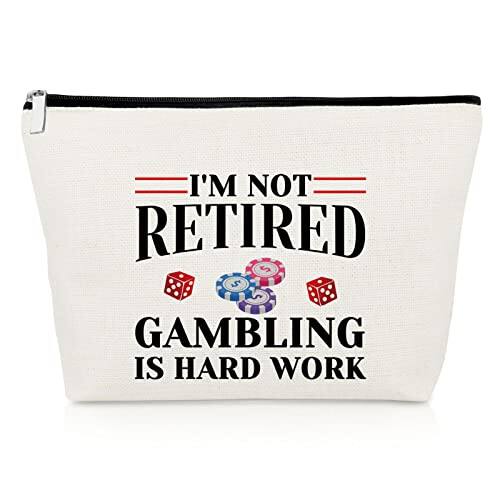 I'M NOT RETIRED  
GAMBLING IS HARD WORK