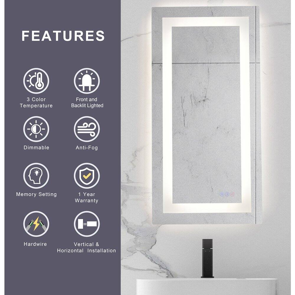 FEATURES  
- 3 Color Temperature  
- Front and Backlit Lighted  
- Dimmable  
- Anti-Fog  
- Memory Setting  
- 1 Year Warranty  
- Hardwire  
- Vertical & Horizontal Installation