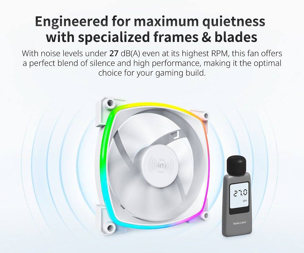 Engineered for maximum quietness with specialized frames & blades

With noise levels under 27 dB(A) even at its highest RPM, this fan offers a perfect blend of silence and high performance, making it the optimal choice for your gaming build.
