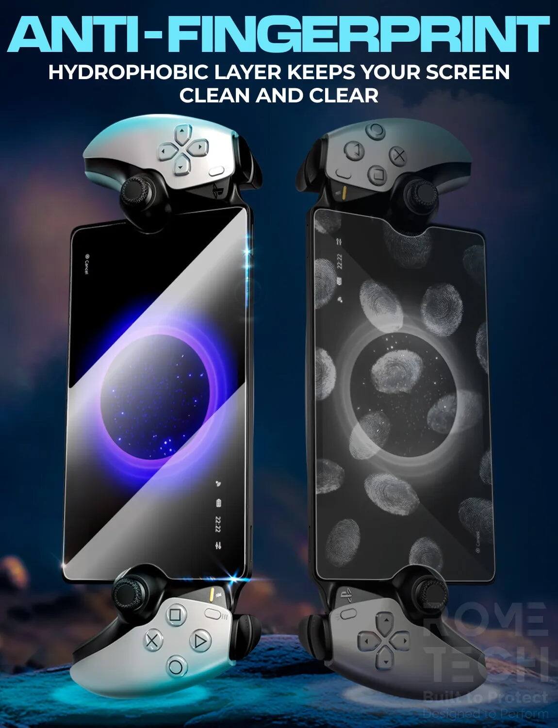 ANTI-FINGERPRINT  
HYDROPHOBIC LAYER KEEPS YOUR SCREEN CLEAN AND CLEAR