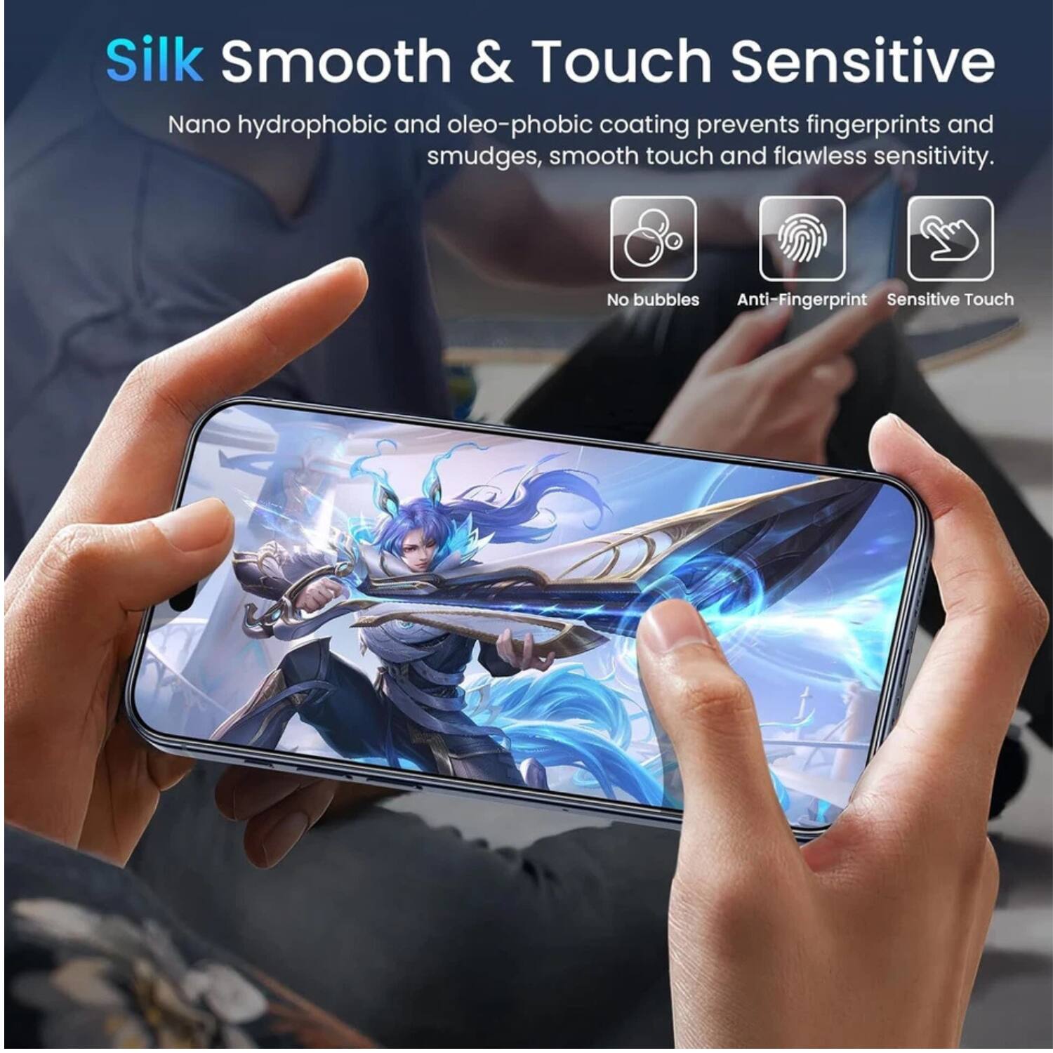 Silk Smooth & Touch Sensitive

Nano hydrophobic and oleo-phobic coating prevents fingerprints and smudges, smooth touch and flawless sensitivity.

- No bubbles
- Anti-Fingerprint
- Sensitive Touch