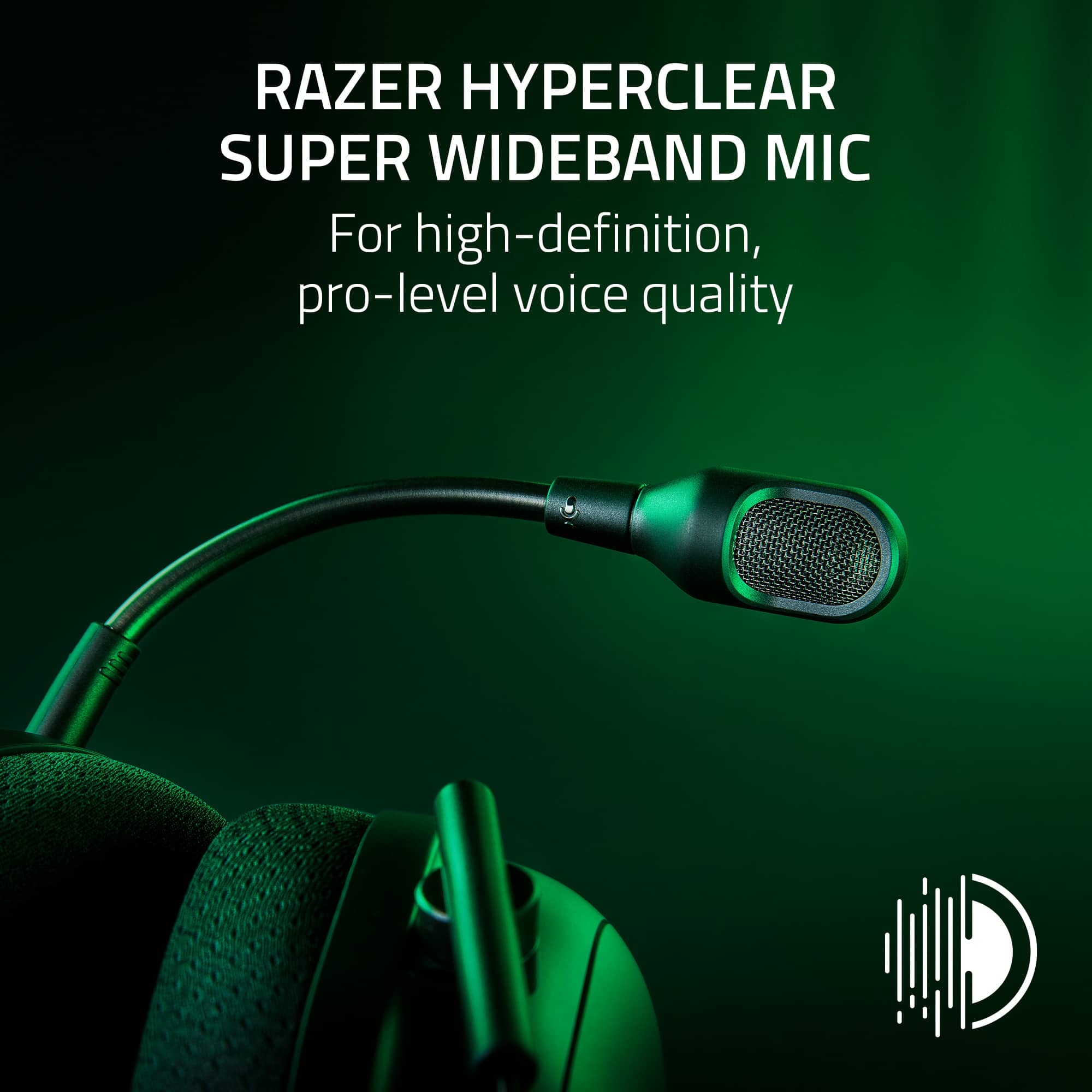 RAZER HYPERCLEAR SUPER WIDEBAND MIC For high-definition, pro-level voice quality.