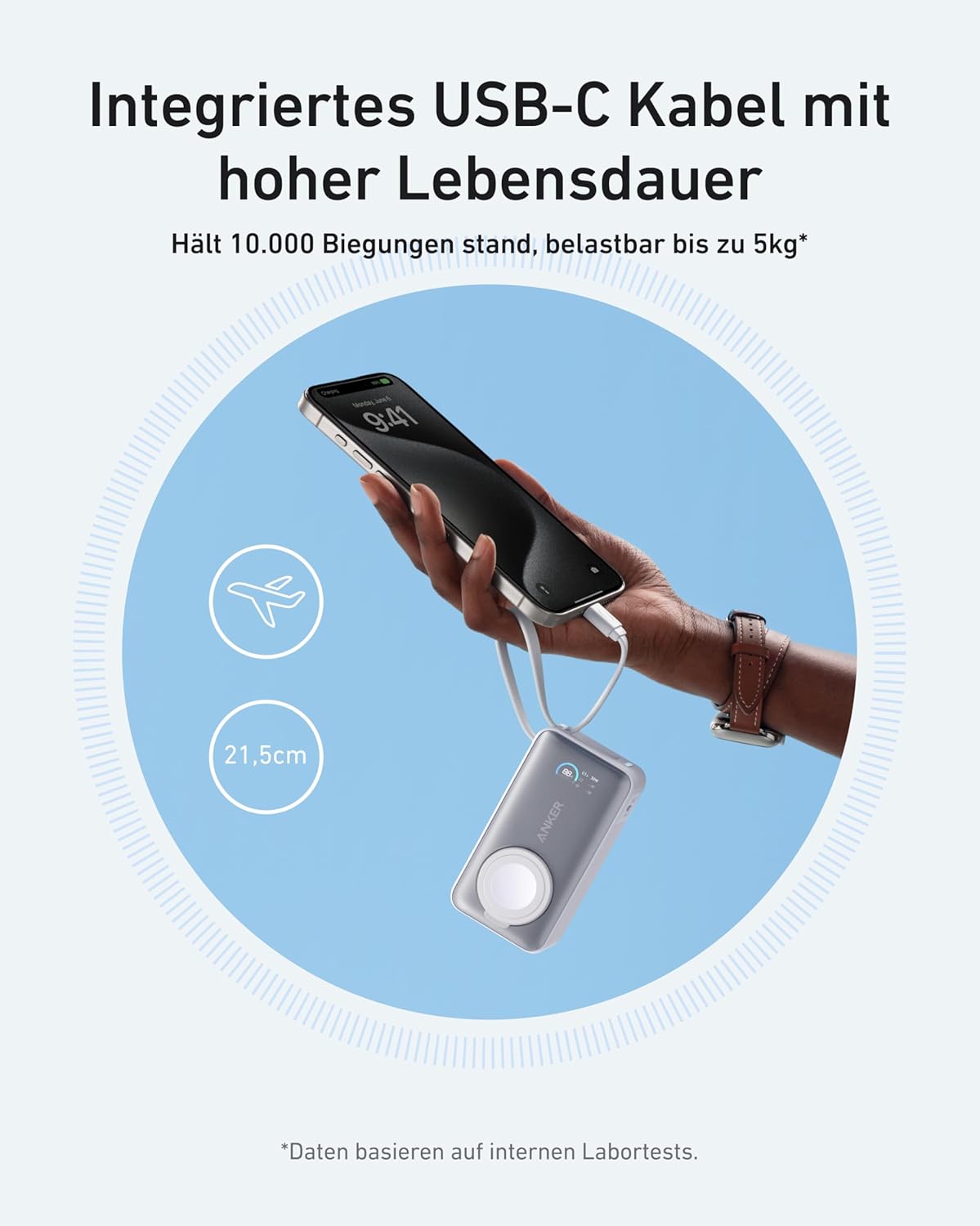 Integriertes USB-C Kabel mit hoher Lebensdauer  
Hält 10.000 Biegungen stand, belastbar bis zu 5kg*  
21,5cm  
* Daten basieren auf internen Labortests.