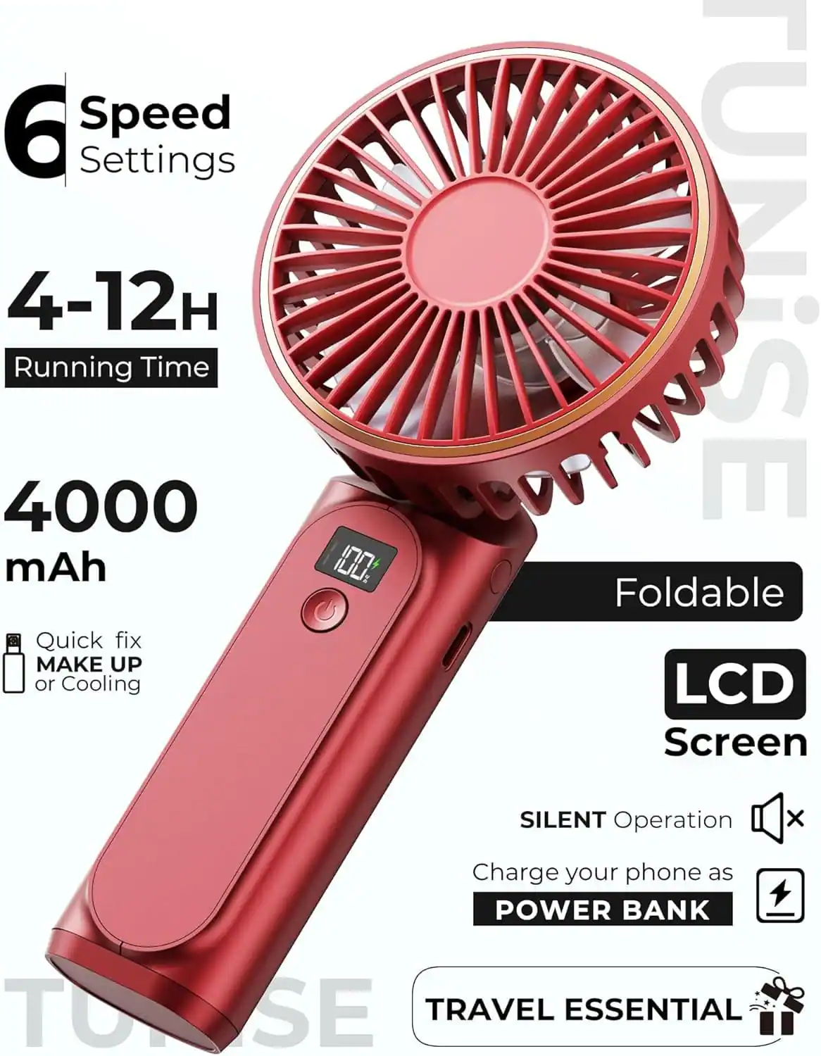 6 Speed Settings  
4-12H Running Time  
4000 mAh  
Quick fix MAKE UP or Cooling  
Foldable LCD Screen  
SILENT Operation  
Charge your phone as POWER BANK  
TRAVEL ESSENTIAL