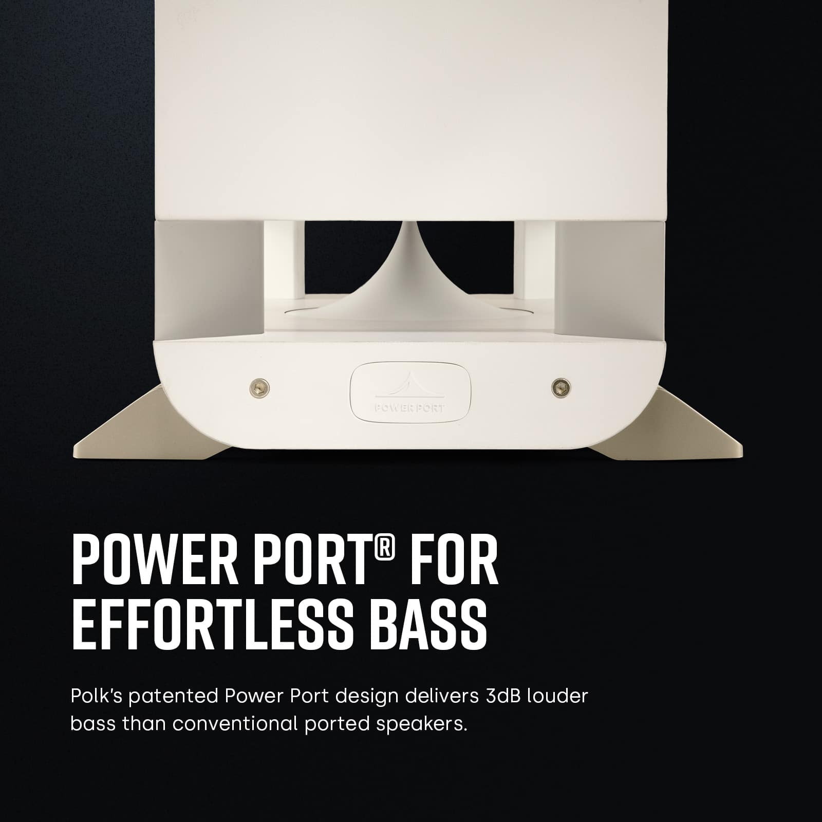 Power Port for Effortless Bass. Polk's patented Power Port design delivers 3dB louder bass than conventional ported speakers.