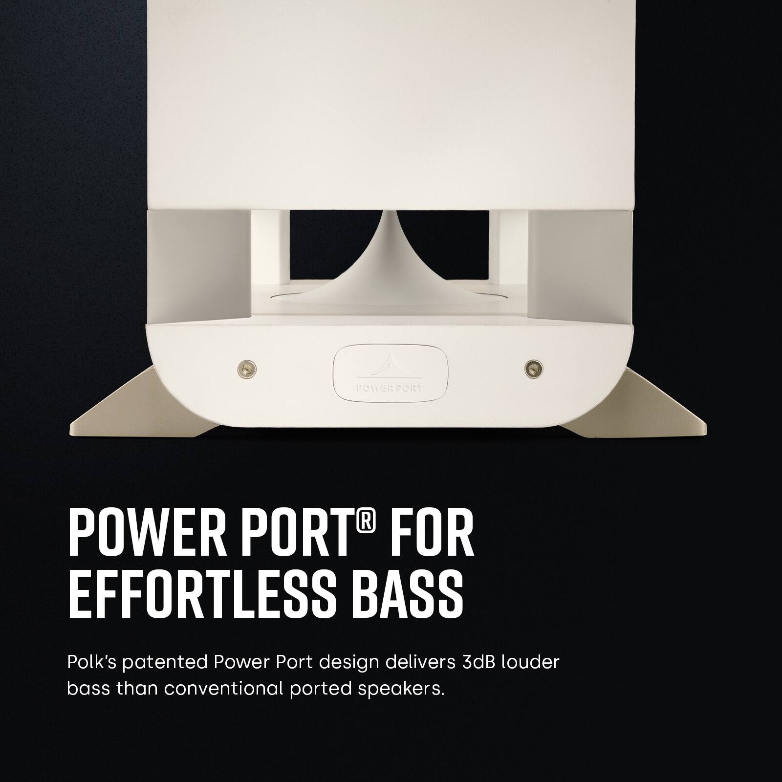 Power Port for Effortless Bass. Polk's patented Power Port design delivers 3dB louder bass than conventional ported speakers.