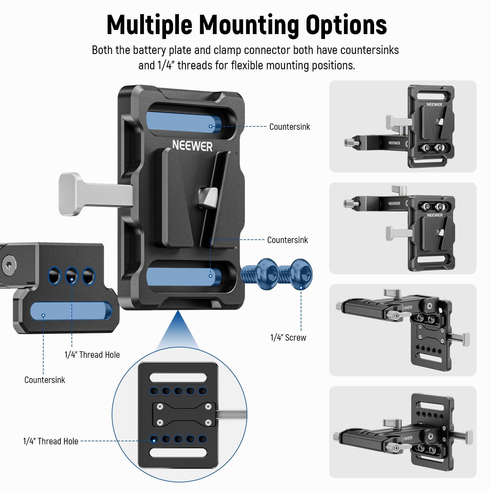 Multiple Mounting Options  
Both the battery plate and clamp connector both have countersinks and 1/4" threads for flexible mounting positions.