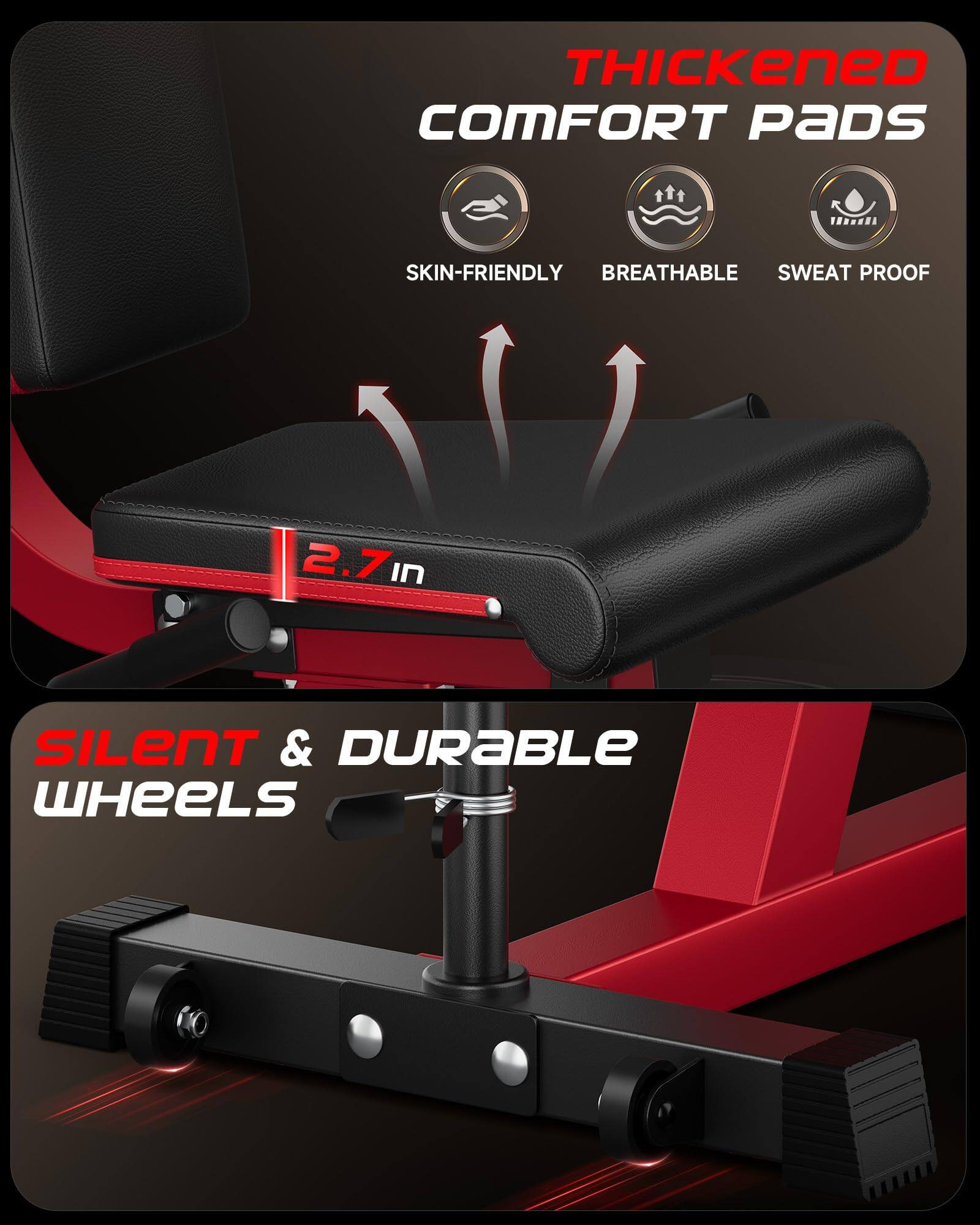 THICKENED COMFORT PADS  
SKIN-FRIENDLY  
BREATHABLE  
SWEAT PROOF  

2.7 in  

SILENT & DURABLE WHEELS