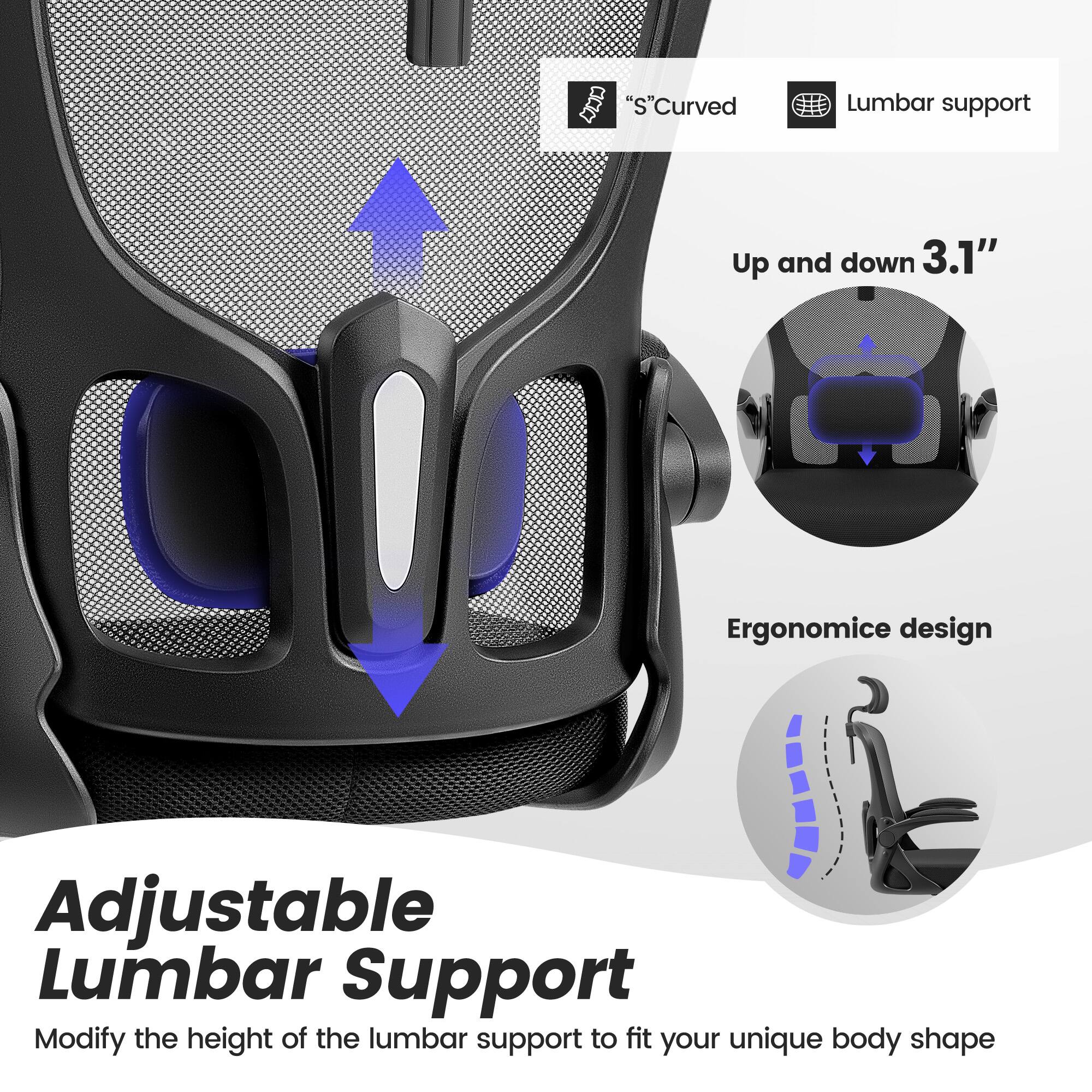"S" Curved Lumbar support Up and down 3.1" Ergonomic design Adjustable Lumbar Support Modify the height of the lumbar support to fit your unique body shape