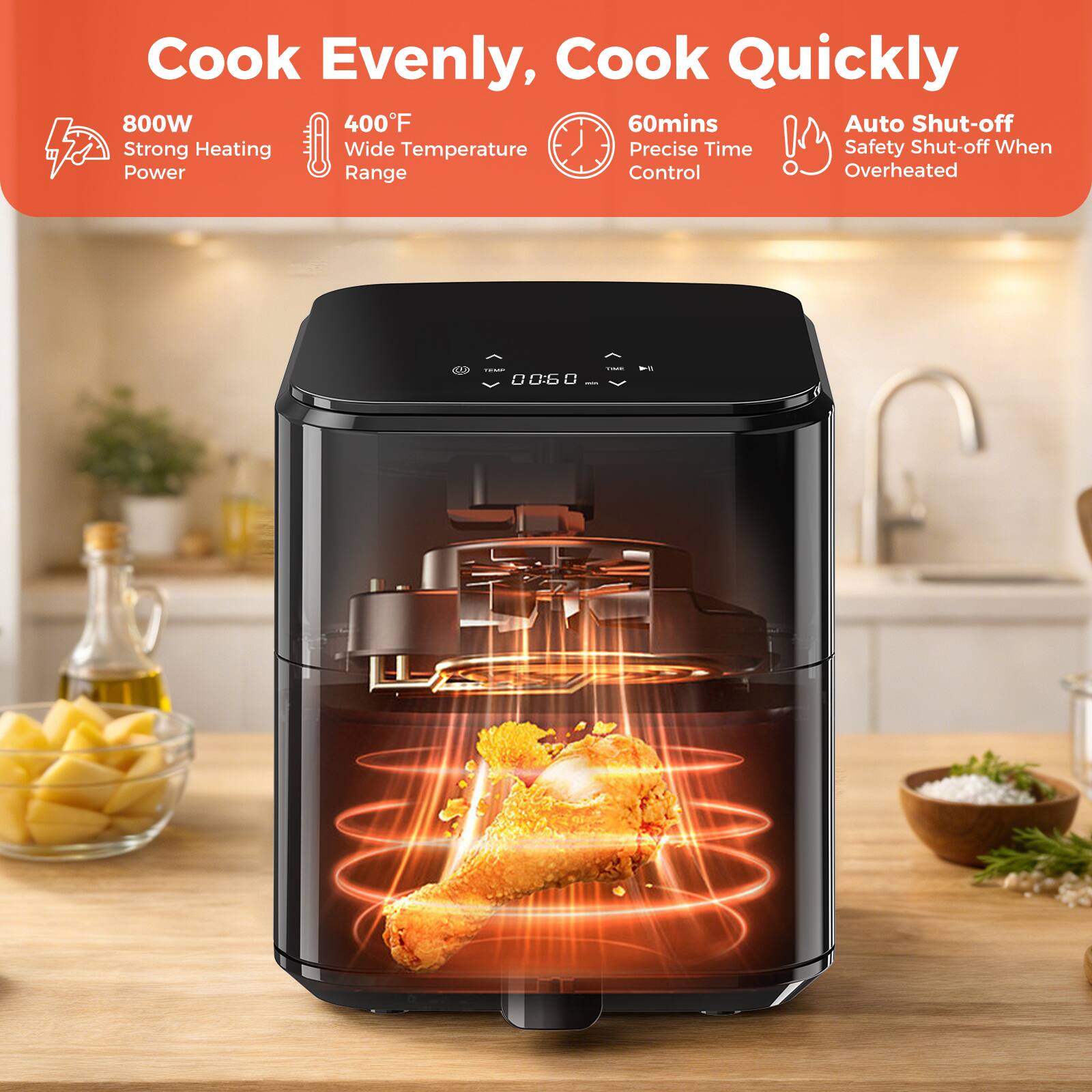 Cook Evenly, Cook Quickly  
800W  
400°F  
60mins  
Auto Shut-off  
Strong Heating  
Wide Temperature Range  
Precise Time Control  
Safety Shut-off When Overheated