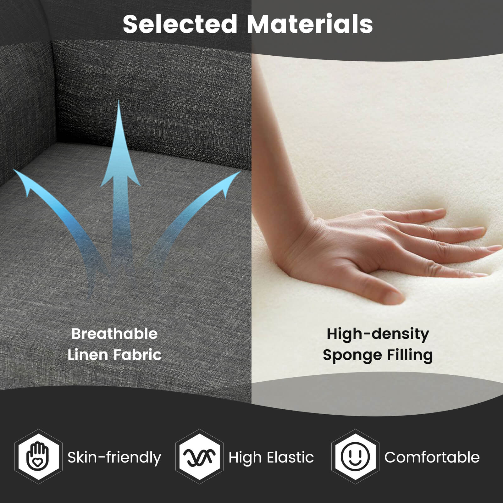 Selected Materials

- Breathable Linen Fabric
- High-density Sponge Filling
- Skin-friendly
- High Elastic
- Comfortable