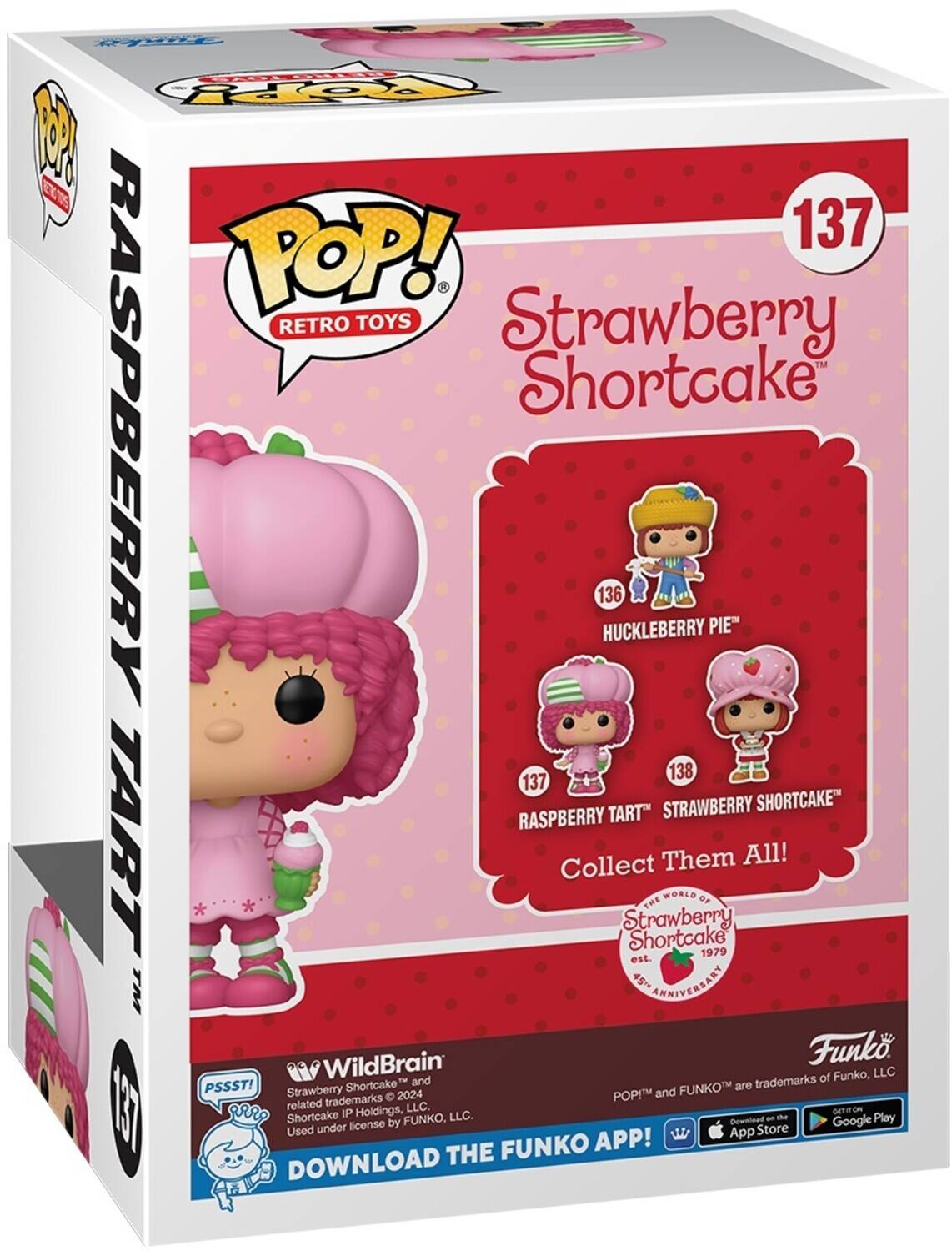 Sure, here is the corrected and grouped text from the image:

---

**RASPBERRY TART™**

**POP! RETRO TOYS**

**Strawberry Shortcake™**

**137**

**HUCKLEBERRY PIE™**  
**136**

**RASPBERRY TART™**  
**137**

**STRAWBERRY SHORTCAKE™**  
**138**

**Collect Them All!**

**THE WORLD OF STRAWBERRY SHORTCAKE™**  
**est. 1979**  
**45th ANNIVERSARY**

**WildBrain**  
**Strawberry Shortcake™ and related trademarks © 2024 Strawberry Shortcake IP Holdings, LLC. Used under license by FUNKO, LLC.**

**PSSST!**  
**Strawberry Shortcake™ and FUNKO are trademarks of FUNKO, LLC.**

**DOWNLOAD THE FUNKO APP!**  
**Available on the App Store**  
**Google Play**

**POP!™ and FUNKO™ are trademarks of Funko, LLC.**

---

This text is organized to reflect the information on the packaging, including the product name, series number, characters, and promotional details.