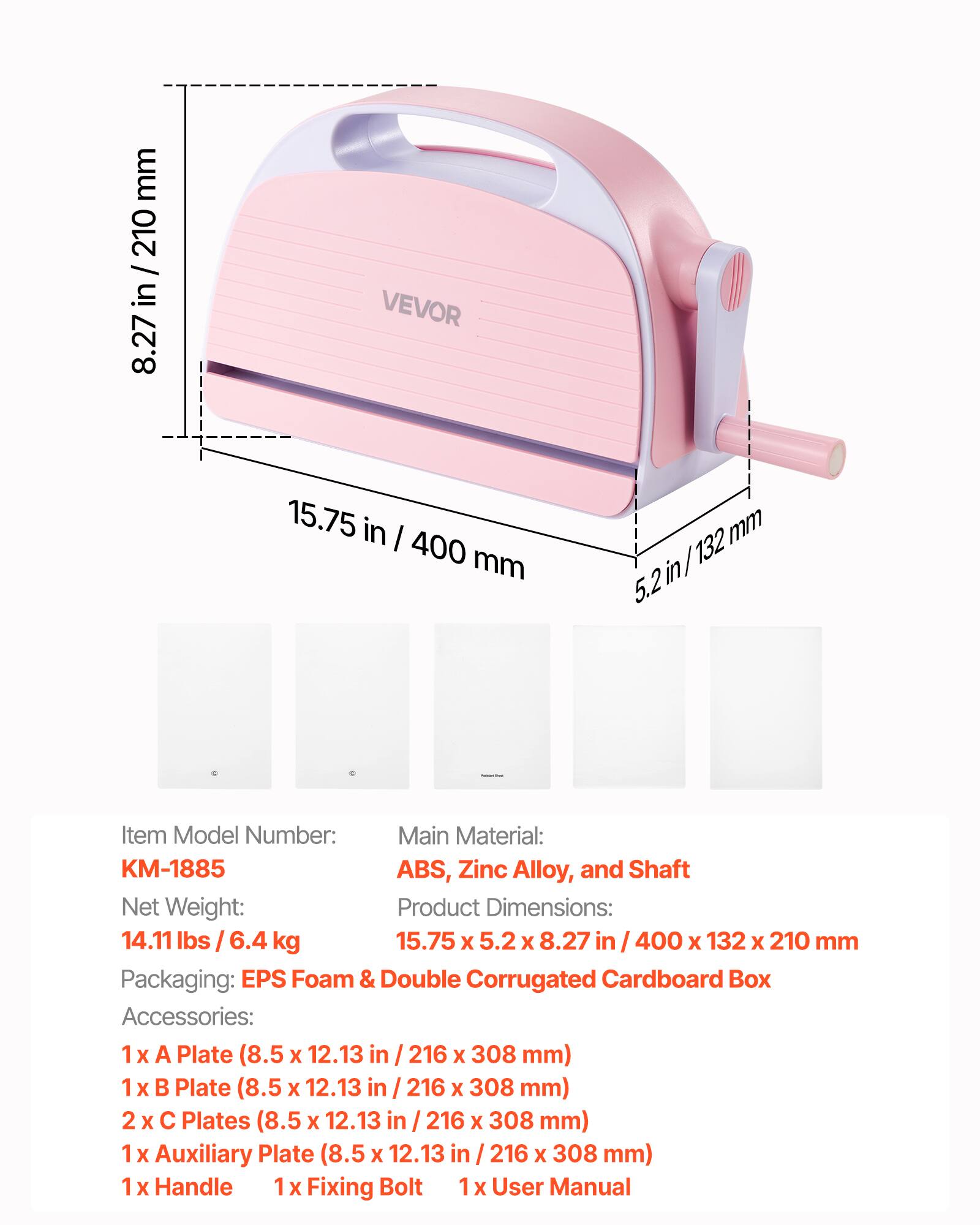 mm 210 / in 8.27 VEVOR 15.75 in I 400 mm 132 mm 5.2 in

Item Model Number: KM-1885

Main Material: ABS, Zinc Alloy, and Shaft

Net Weight: 14.11 lbs / 6.4 kg

Product Dimensions: 15.75 x 5.2 x 8.27 in / 400 x 132 x 210 mm

Packaging: EPS Foam & Double Corrugated Cardboard Box

Accessories: 
1 x A Plate (8.5 x 12.13 in / 216 x 308 mm)
1 x B Plate (8.5 x 12.13 in / 216 x 308 mm)
2 x C Plates (8.5 x 12.13 in / 216 x 308 mm)
1 x Auxiliary Plate (8.5 x 12.13 in / 216 x 308 mm)
1 x Handle
1 x Fixing Bolt
