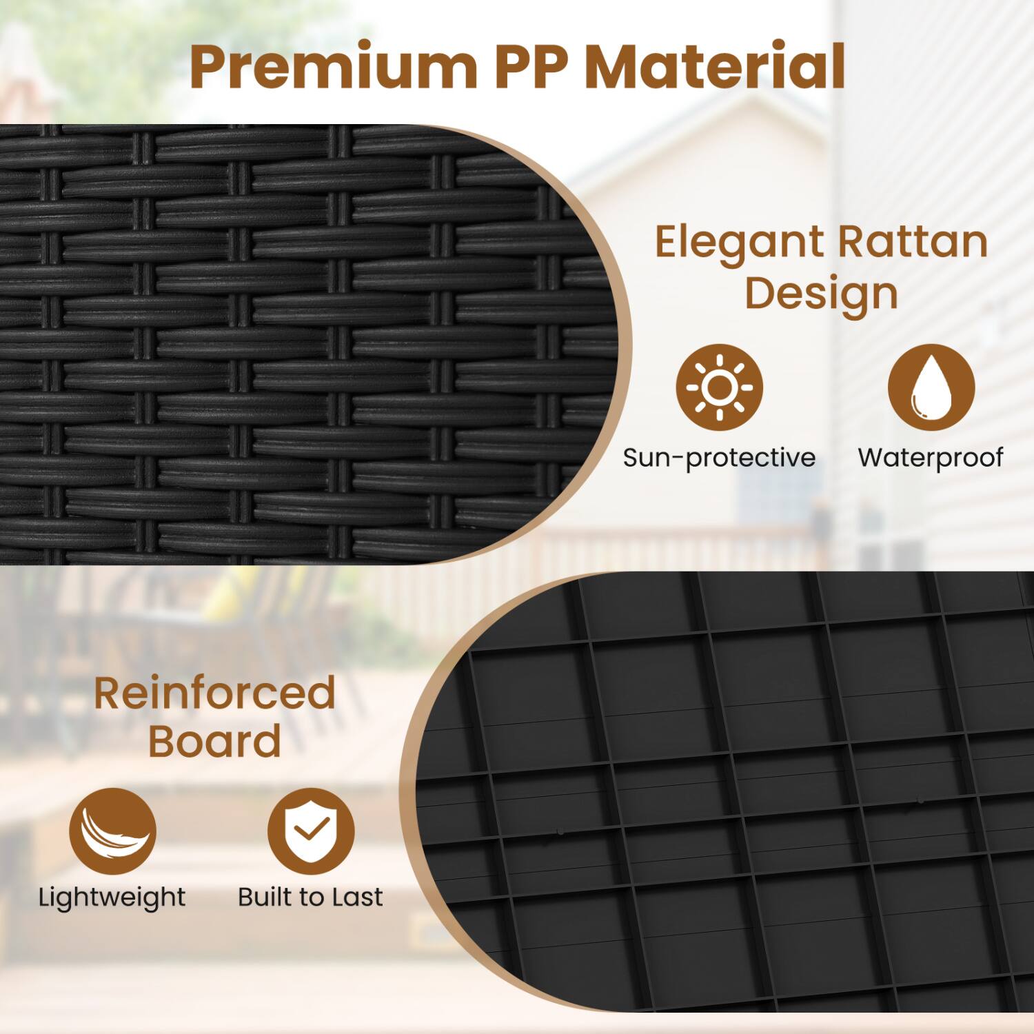 Premium PP Material  
Elegant Rattan Design  
Sun-protective Waterproof  
Reinforced Board  
Lightweight Built to Last