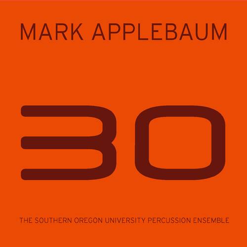 MARK APPLEBAUM  
30  
THE SOUTHERN OREGON UNIVERSITY PERCUSSION ENSEMBLE