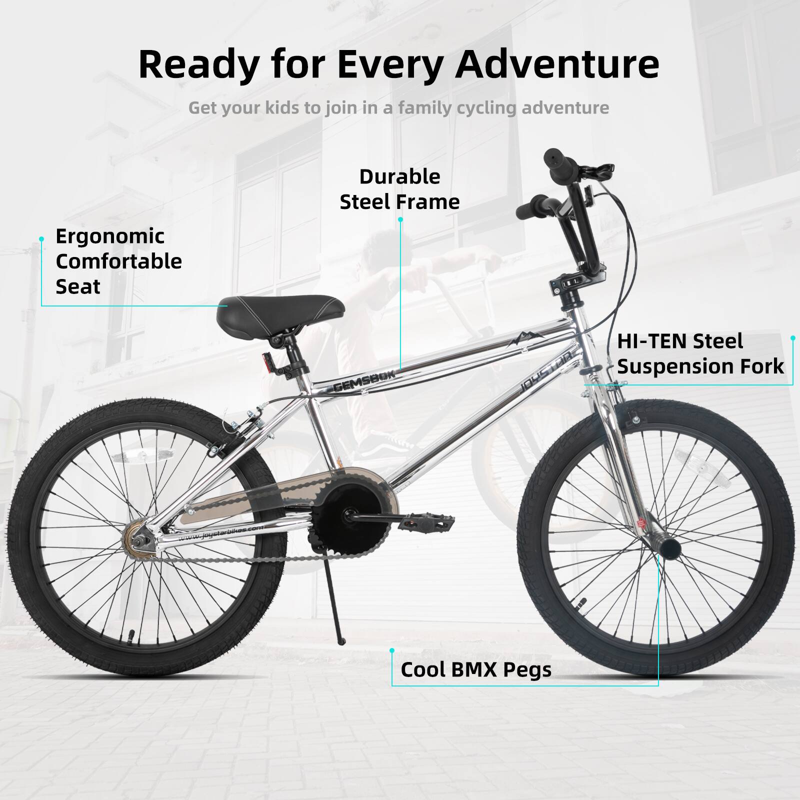 Ready for Every Adventure  
Get your kids to join in a family cycling adventure  

- Ergonomic Comfortable Seat  
- Durable Steel Frame  
- HI-TEN Steel Suspension Fork  
- Cool BMX Pegs