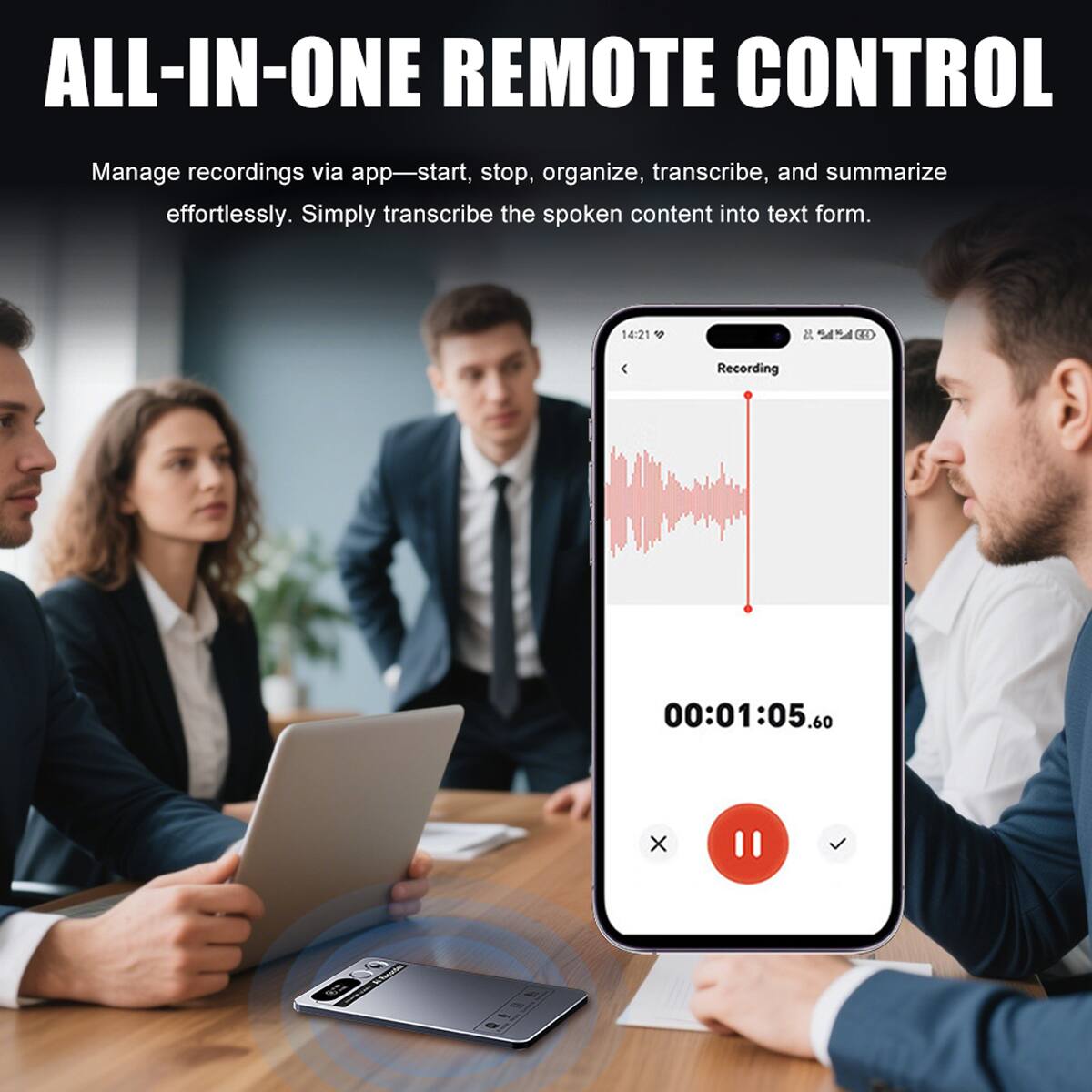 ALL-IN-ONE REMOTE CONTROL

Manage recordings via app—start, stop, organize, transcribe, and summarize effortlessly. Simply transcribe the spoken content into text form.