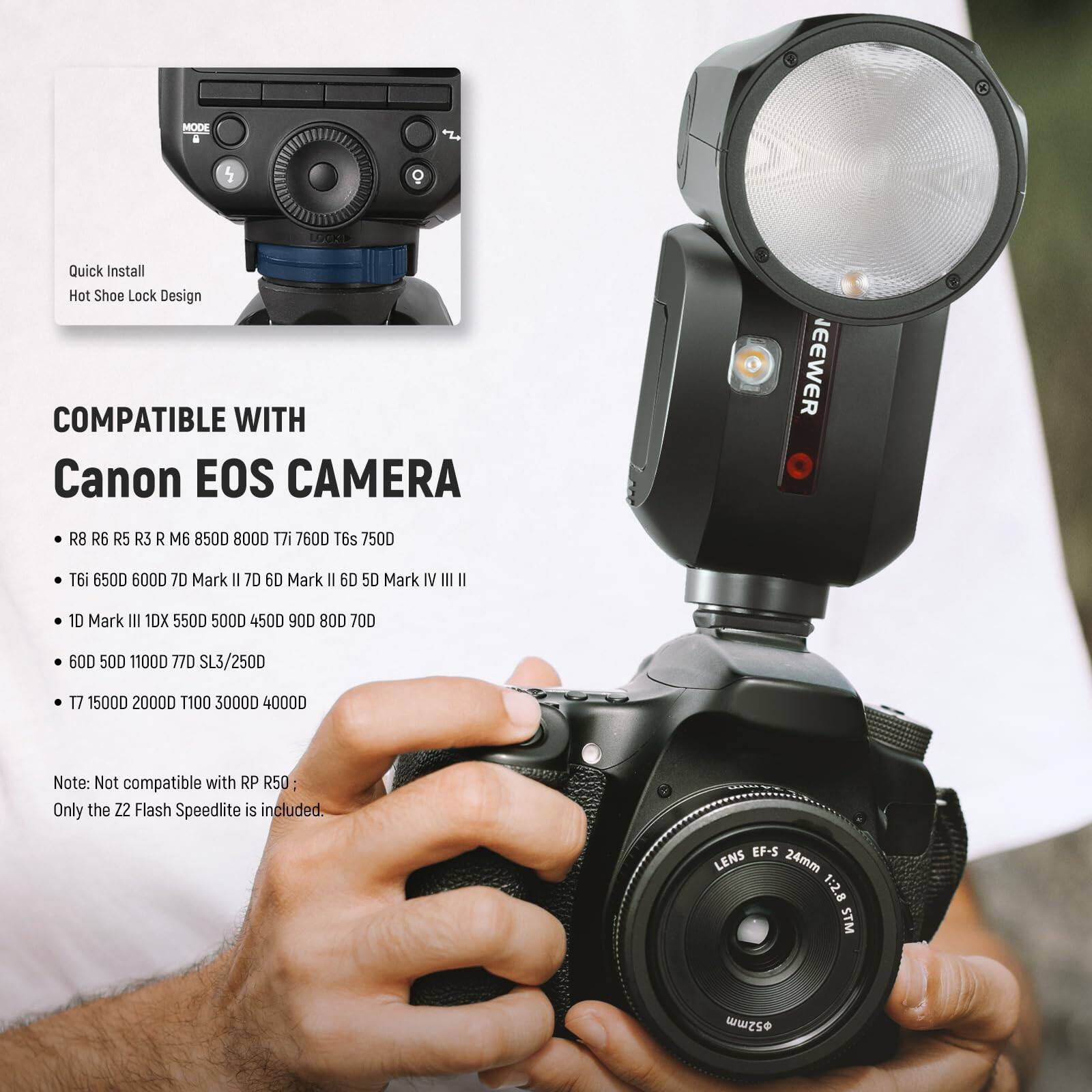 Quick Install  
Hot Shoe Lock Design

COMPATIBLE WITH  
Canon EOS CAMERA

- R8 R6 R5 R3 R M6 850D 800D T7i 760D T6s 750D T6i 650D 600D 7D Mark II 70D 6D Mark II 60D 50D Mark IV III II 1D Mark III 1DX 550D 500D 450D 90D 80D 70D 60D 50D 1100D 770D SL3/250D T7 1500D 2000D T100 3000D 4000D

Note: Not compatible with RP R50  
Only the Z2 Flash Speedlite is included.

EF-S LENS 24mm 1:2.8 STM