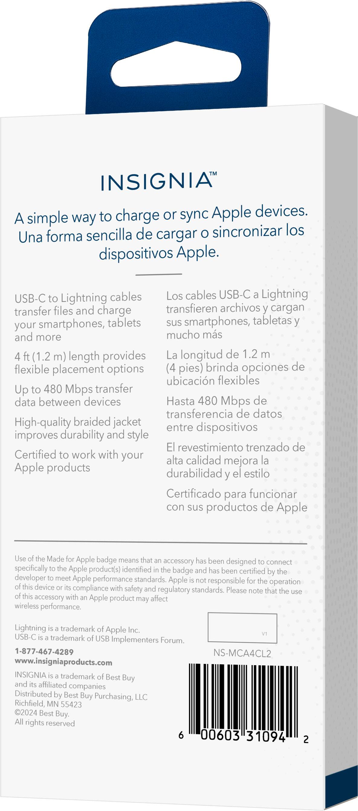INSIGNIA USB-C to Lightning cables are designed to charge or sync Apple devices. These cables allow you to transfer files and charge smartphones, tablets, and other Apple products. The 1.2m (4ft) length provides flexible placement options. The high-quality braided jacket improves durability and style, and the Apple badge indicates that the product has been designed to connect specifically to Apple product(s) and has been certified by the developer to meet Apple performance standards.