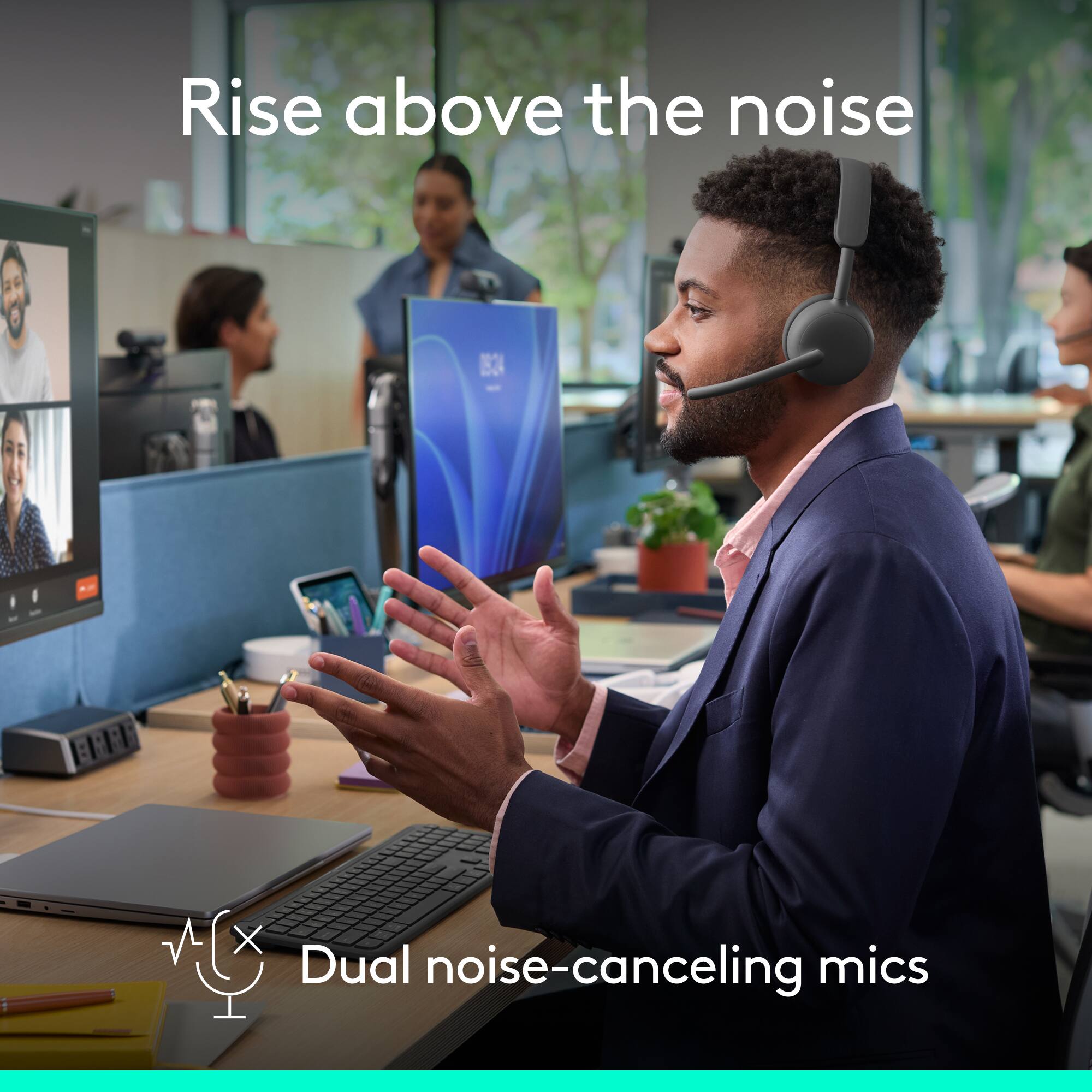 Rise above the noise

Dual noise-canceling mics