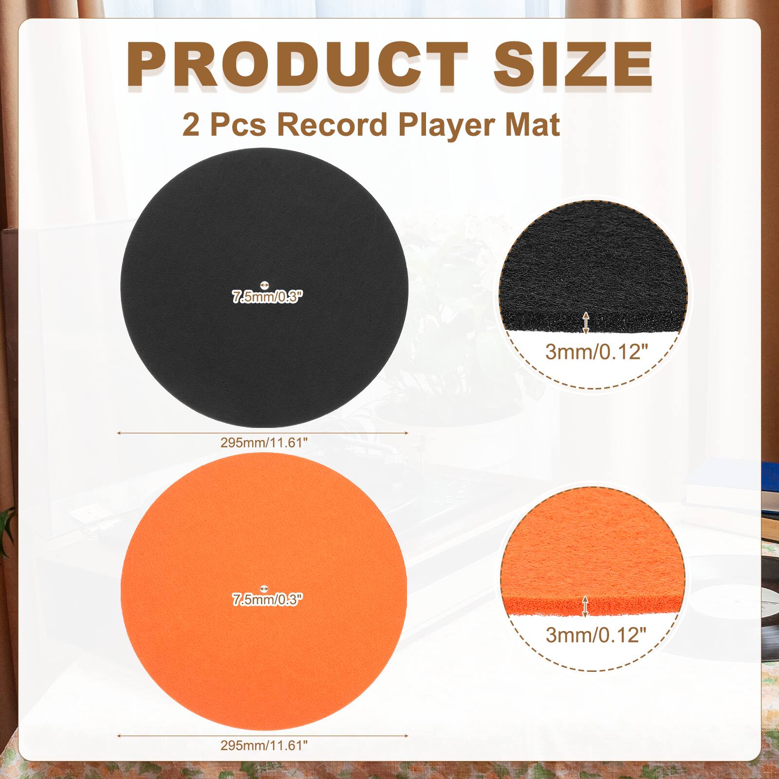 PRODUCT SIZE  
2 Pcs Record Player Mat  
7.5mm/0.3"  
3mm/0.12"  
295mm/11.61"